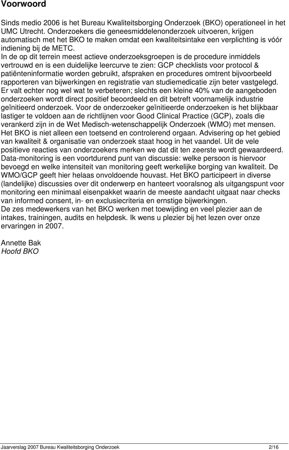 In de op dit terrein meest actieve onderzoeksgroepen is de procedure inmiddels vertrouwd en is een duidelijke leercurve te zien: GCP checklists voor protocol & patiënteninformatie worden gebruikt,