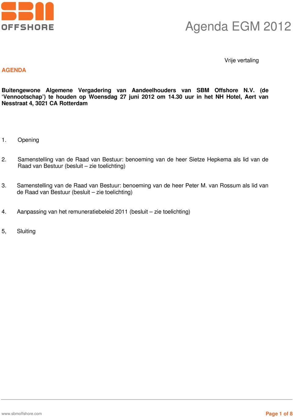 Samenstelling van de Raad van Bestuur: benoeming van de heer Sietze Hepkema als lid van de Raad van Bestuur (besluit zie toelichting) 3.