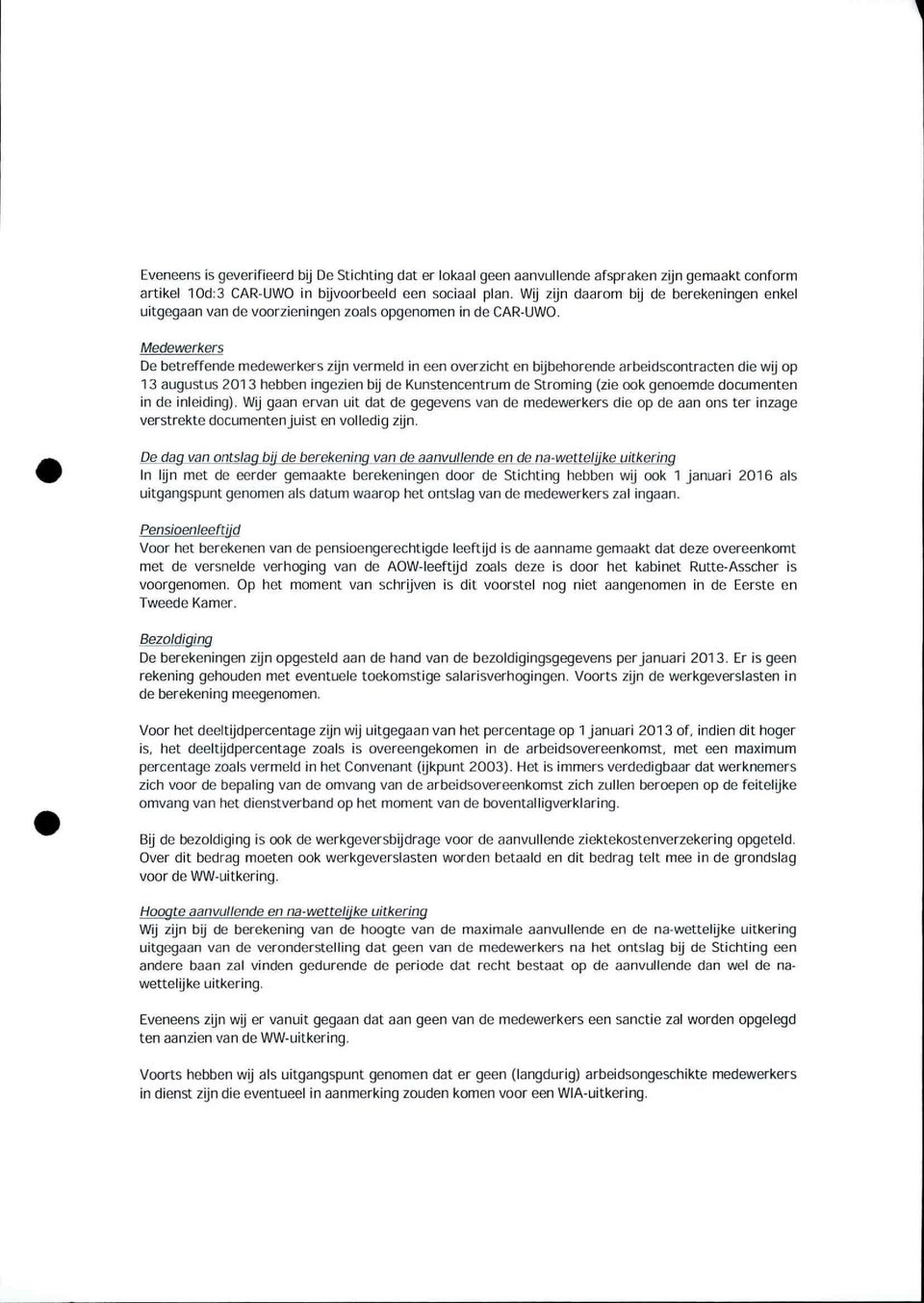 Medewerkers De betreffende medewerkers zijn vermeld in een overzicht en bijbehorende arbeidscontracten die wij op 13 augustus 2013 hebben ingezien bij de Kunstencentrum de Stroming (zie ook genoemde