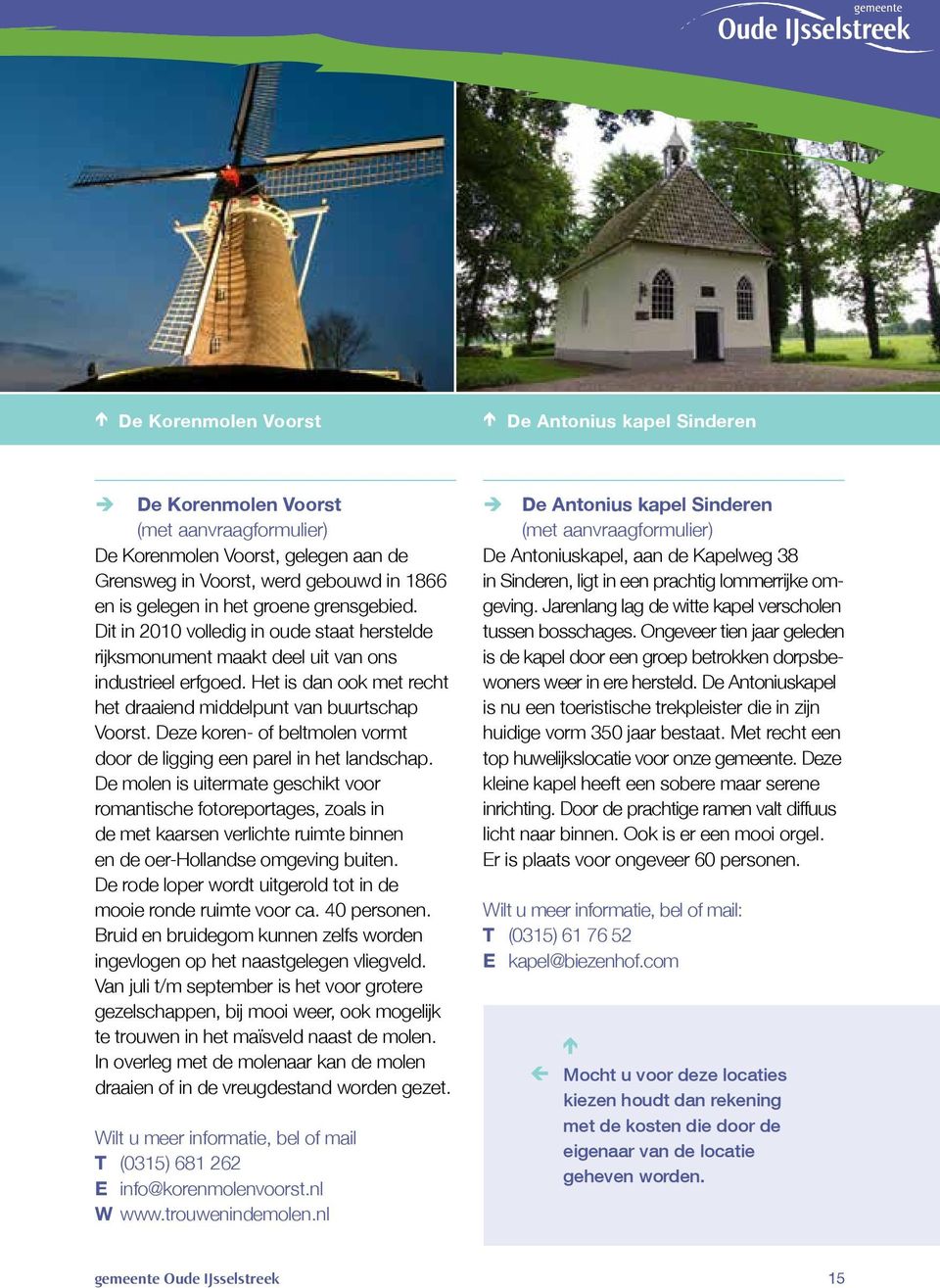 Deze koren- of beltmolen vormt door de ligging een parel in het landschap.