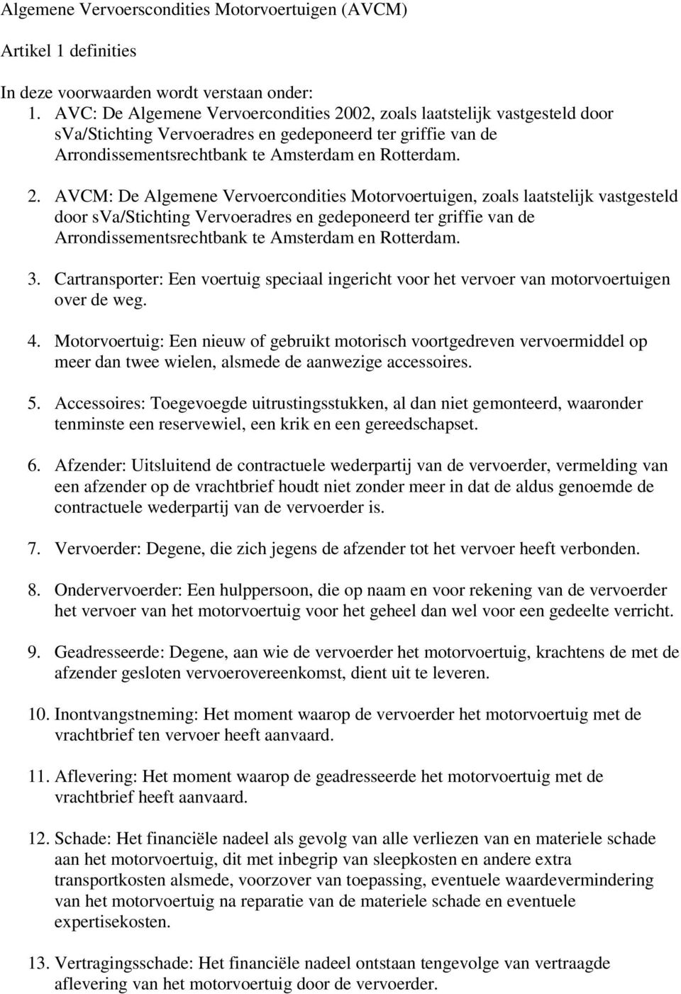 02, zoals laatstelijk vastgesteld door sva/stichting Vervoeradres en gedeponeerd ter griffie van de Arrondissementsrechtbank te Amsterdam en Rotterdam. 2.