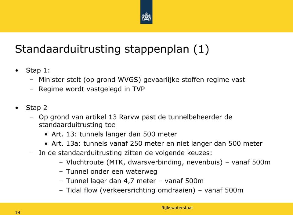 13a: tunnels vanaf 250 meter en niet langer dan 500 meter In de standaarduitrusting zitten de volgende keuzes: Vluchtroute (MTK,