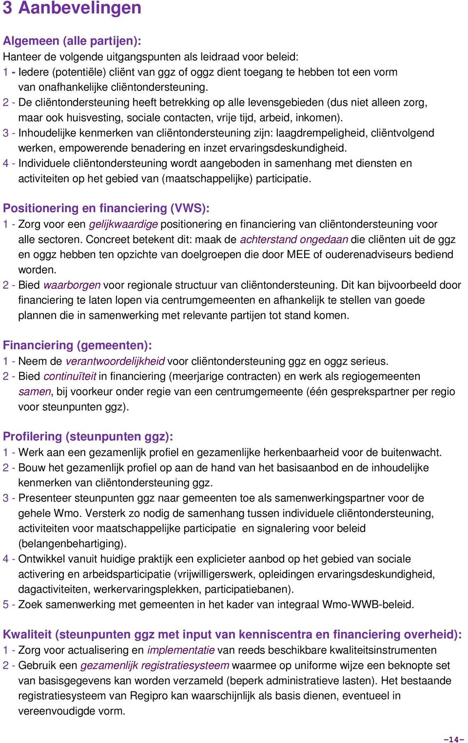 3 - Inhoudelijke kenmerken van cliëntondersteuning zijn: laagdrempeligheid, cliëntvolgend werken, empowerende benadering en inzet ervaringsdeskundigheid.