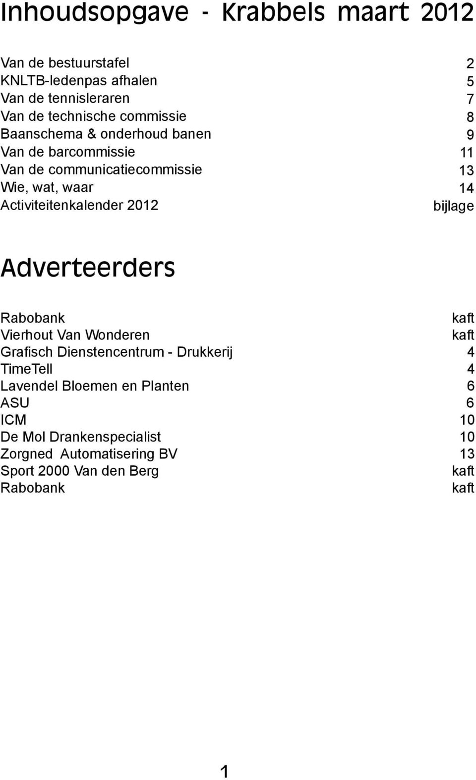 11 13 14 bijlage Adverteerders Rabobank kaft Vierhout Van Wonderen kaft Grafisch Dienstencentrum - Drukkerij 4 TimeTell 4 Lavendel