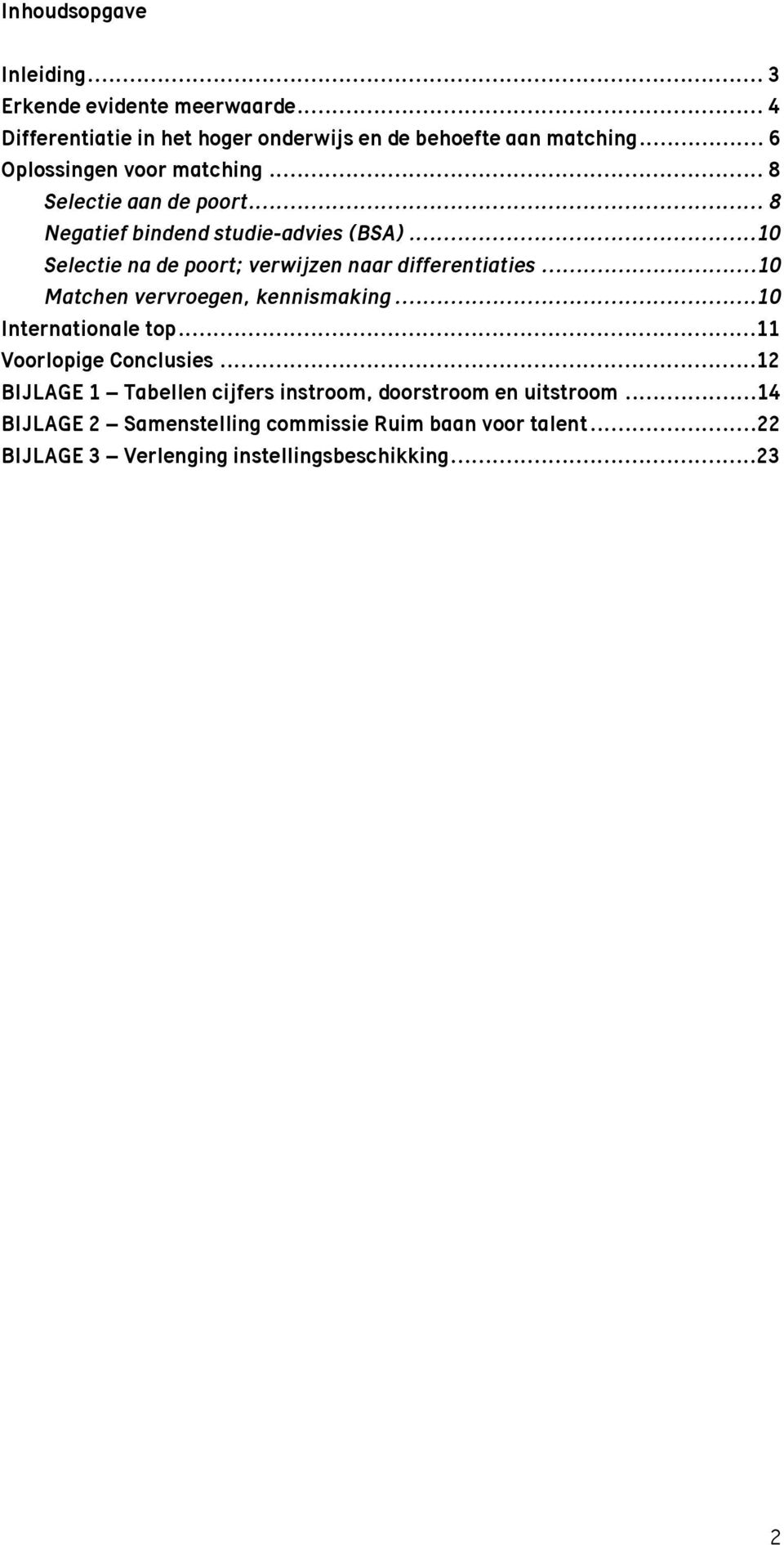 ..10 Selectie na de poort; verwijzen naar differentiaties...10 Matchen vervroegen, kennismaking...10 Internationale top.