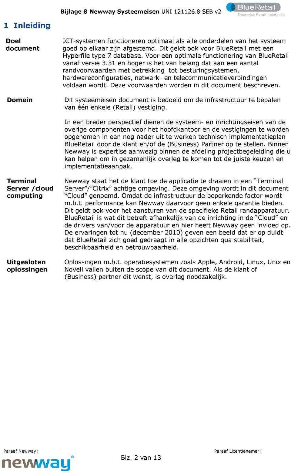 31 en hoger is het van belang dat aan een aantal randvoorwaarden met betrekking tot besturingsystemen, hardwareconfiguraties, netwerk- en telecommunicatieverbindingen voldaan wordt.