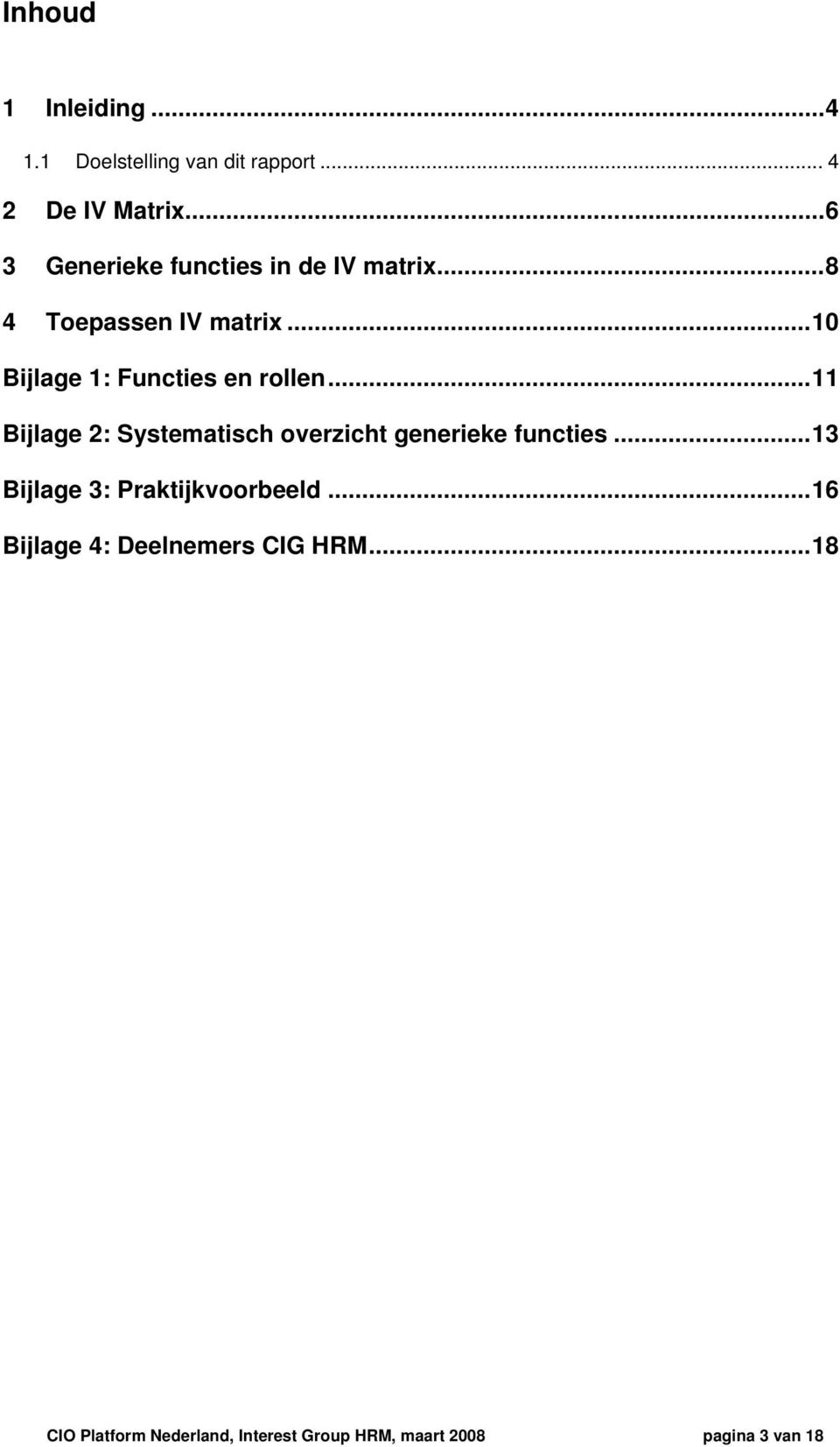 ..10 Bijlage 1: Functies en rollen...11 Bijlage 2: Systematisch overzicht generieke functies.