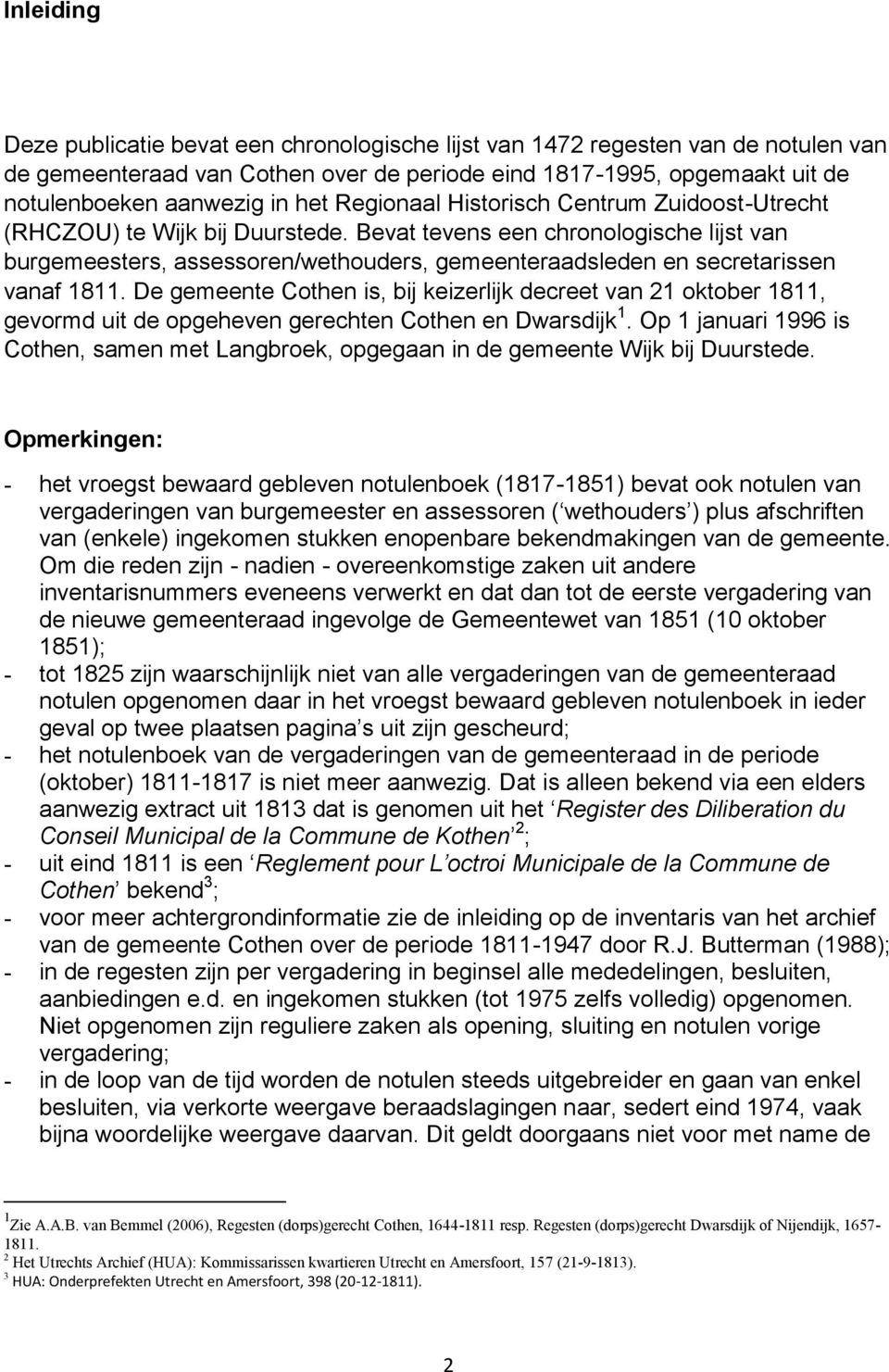 Bevat tevens een chronologische lijst van burgemeesters, assessoren/wethouders, gemeenteraadsleden en secretarissen vanaf 1811.