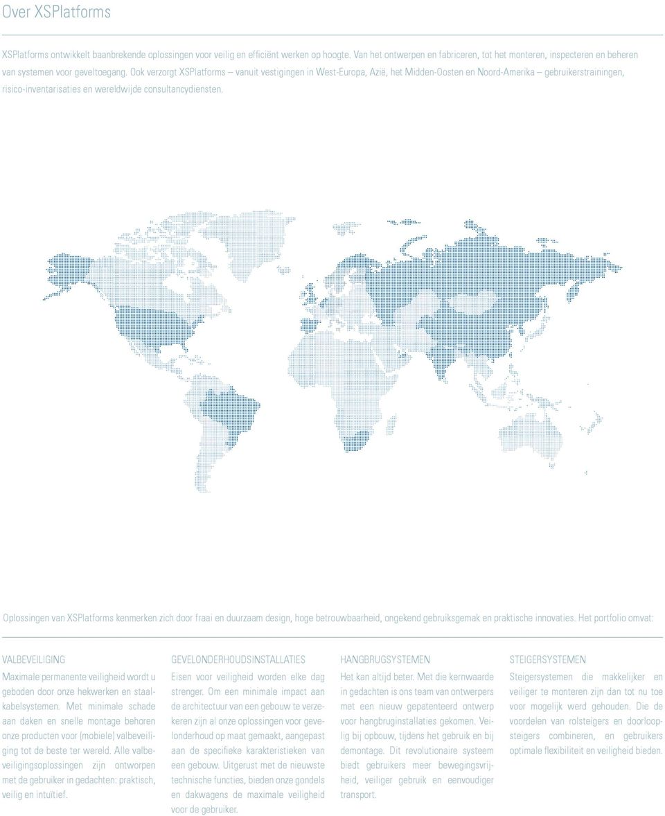 Ook verzorgt XSPlatforms vanuit vestigingen in West-Europa, Azië, het Midden-Oosten en Noord-Amerika gebruikerstrainingen, risico-inventarisaties en wereldwijde consultancydiensten.