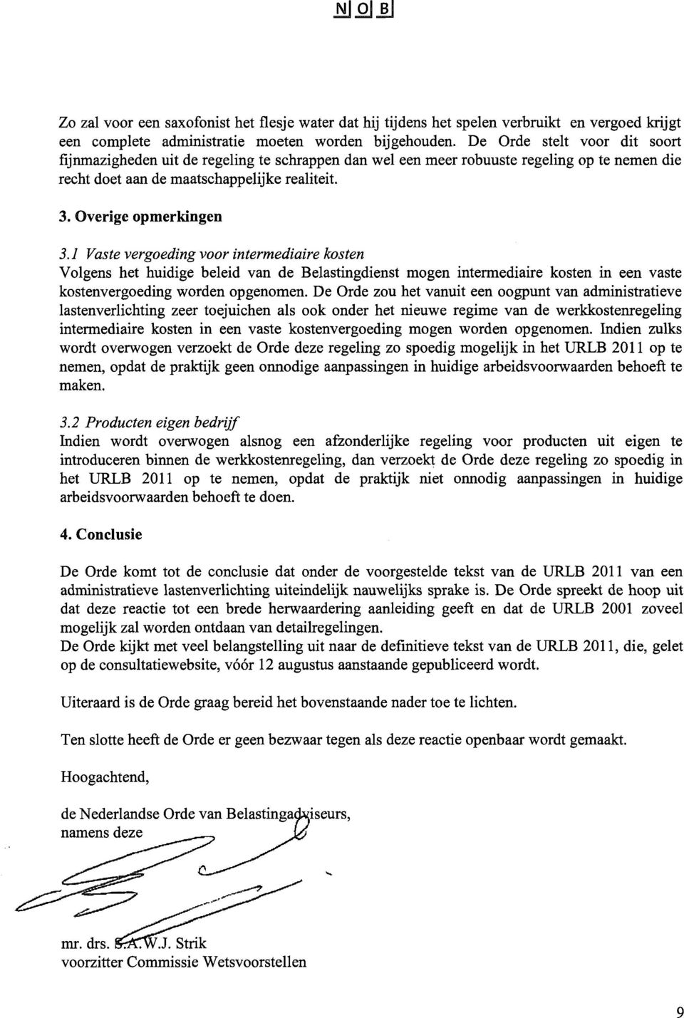 1 Vaste vergoeding voor intermediaire kosten Volgens het huidige beleid van de Belastingdienst mogen intermediaire kosten in een vaste kostenvergoeding worden opgenomen.