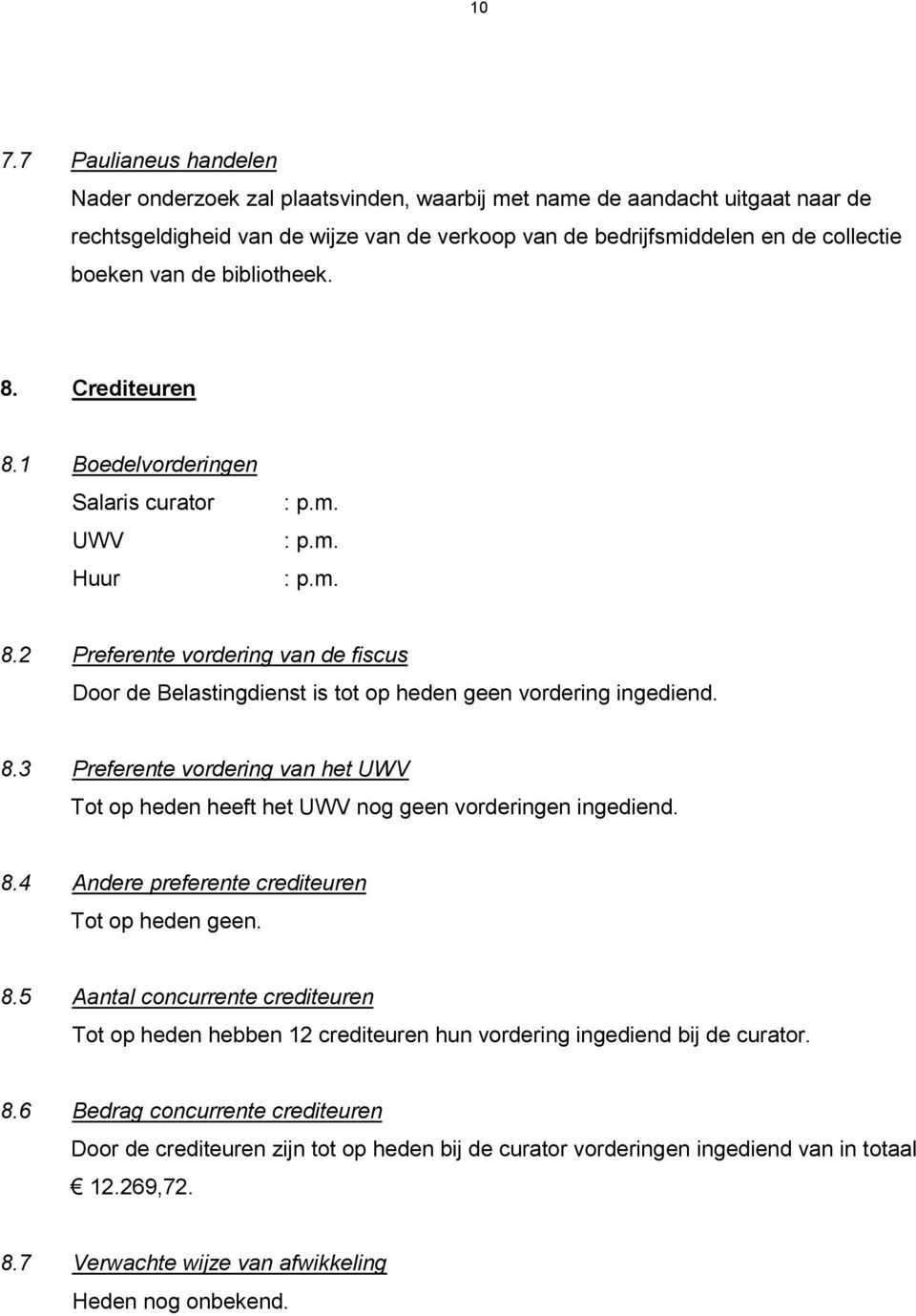 8.3 Preferente vordering van het UWV Tot op heden heeft het UWV nog geen vorderingen ingediend. 8.