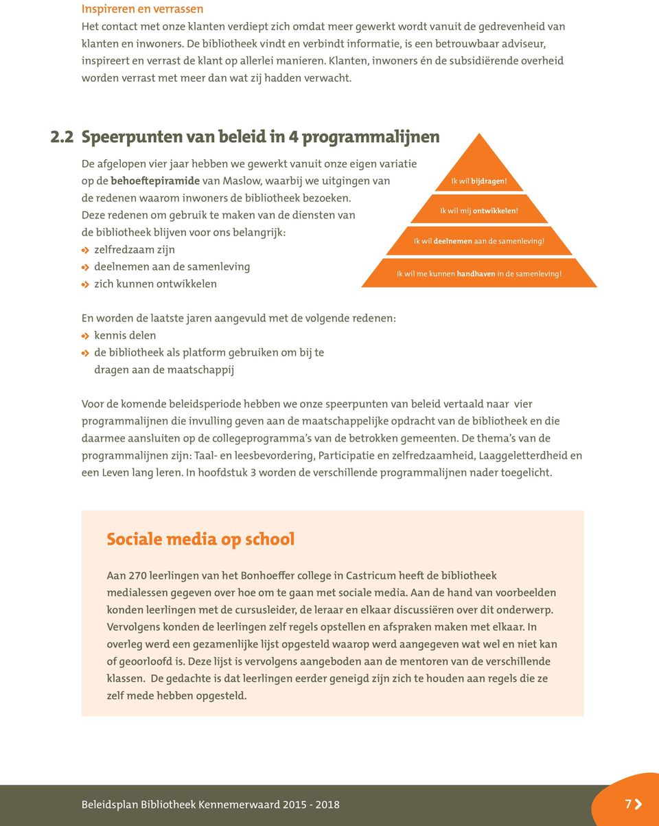 Klanten, inwoners én de subsidiërende overheid worden verrast met meer dan wat zij hadden verwacht. 2.