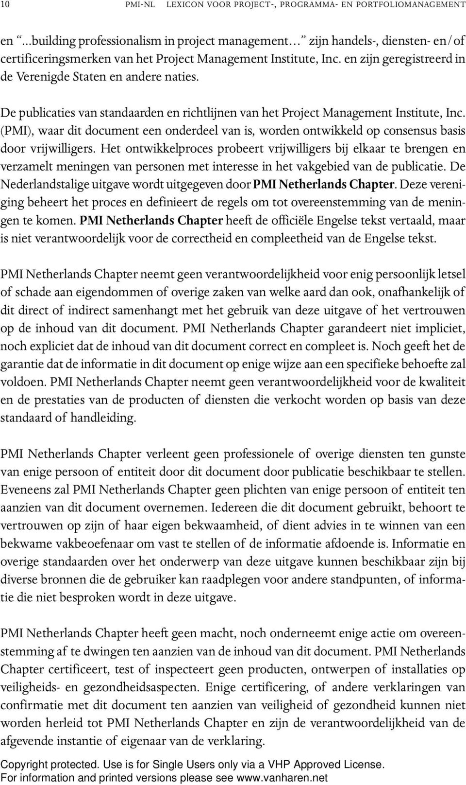 en zijn geregistreerd in de Verenigde Staten en andere naties. De publicaties van standaarden en richtlijnen van het Project Management Institute, Inc.