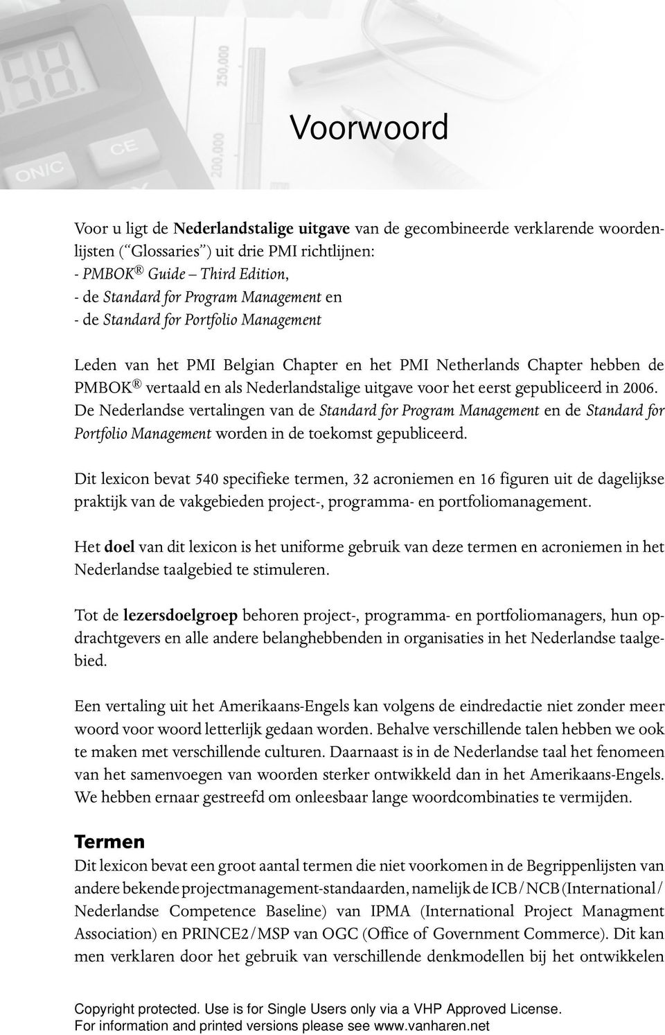 gepubliceerd in 2006. De Nederlandse vertalingen van de Standard for Program Management en de Standard for Portfolio Management worden in de toekomst gepubliceerd.