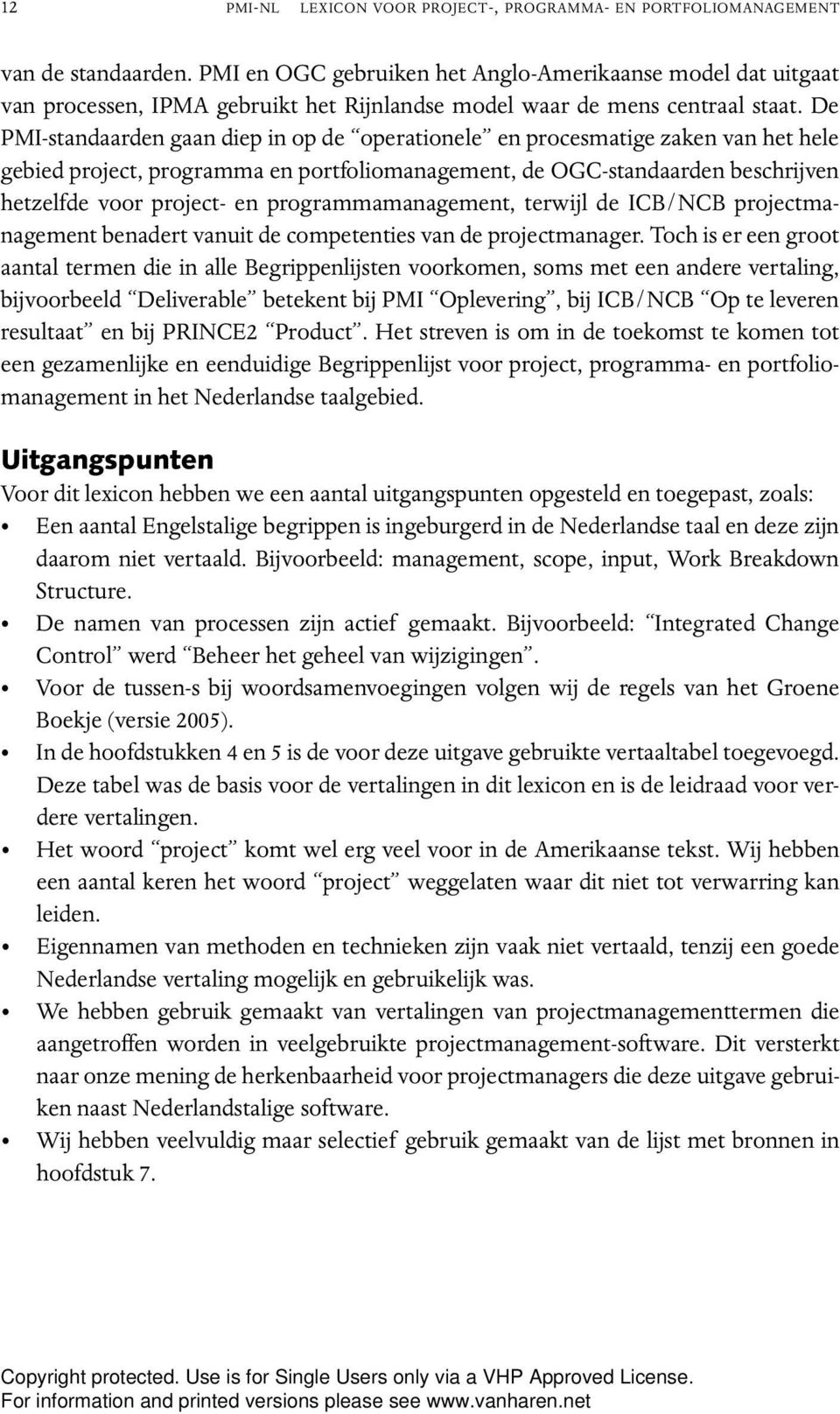 De PMI-standaarden gaan diep in op de operationele en procesmatige zaken van het hele gebied project, programma en portfoliomanagement, de OGC-standaarden beschrijven hetzelfde voor project- en