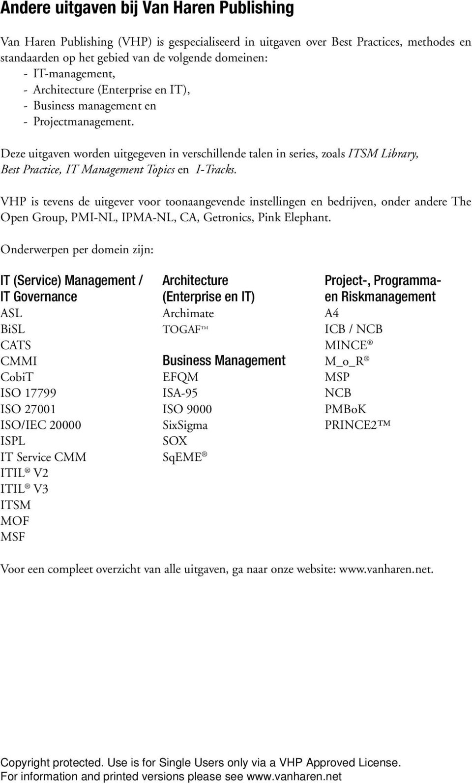 Deze uitgaven worden uitgegeven in verschillende talen in series, zoals ITSM Library, Best Practice, IT Management Topics en I-Tracks.