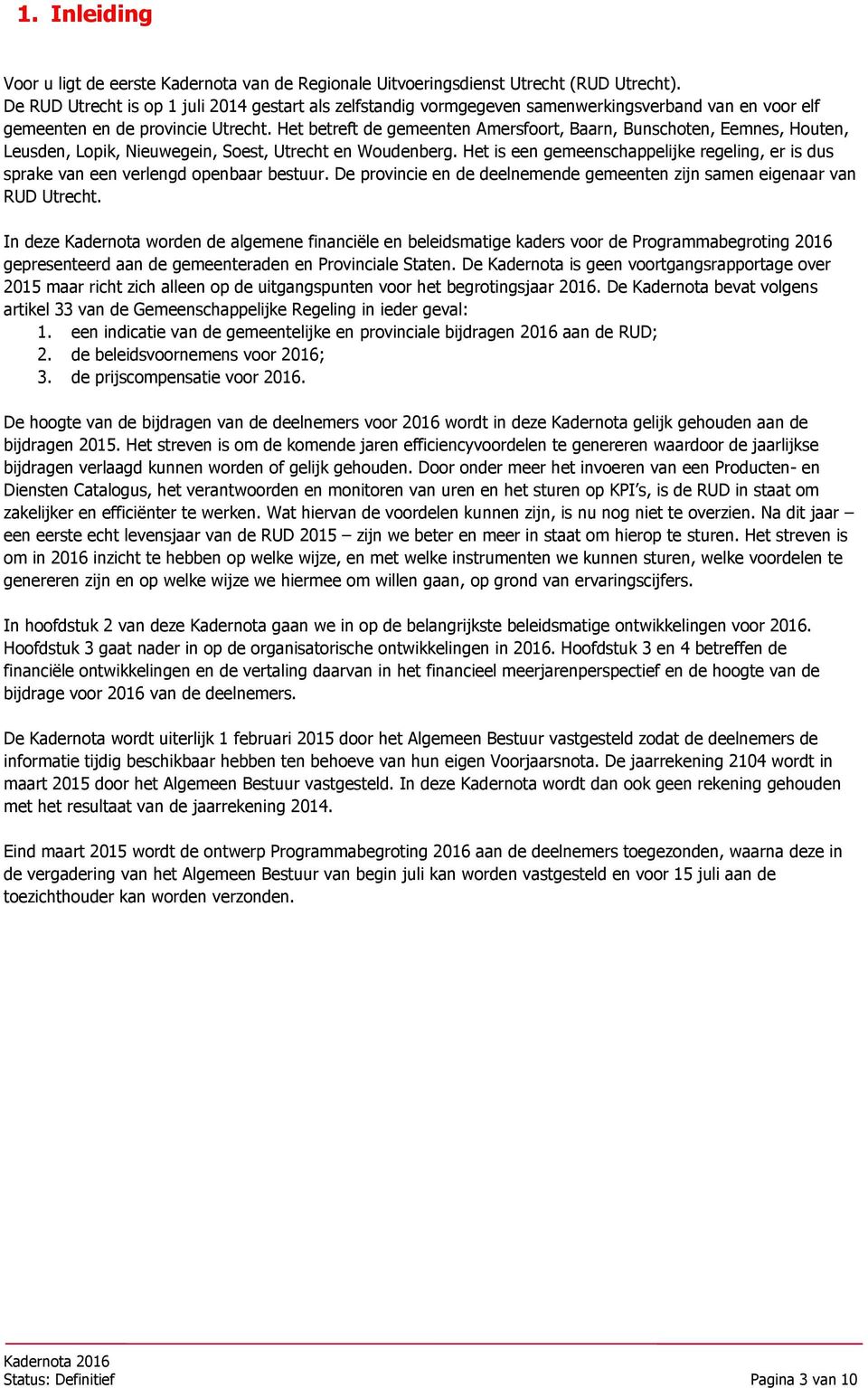 Het betreft de gemeenten Amersfoort, Baarn, Bunschoten, Eemnes, Houten, Leusden, Lopik, Nieuwegein, Soest, Utrecht en Woudenberg.