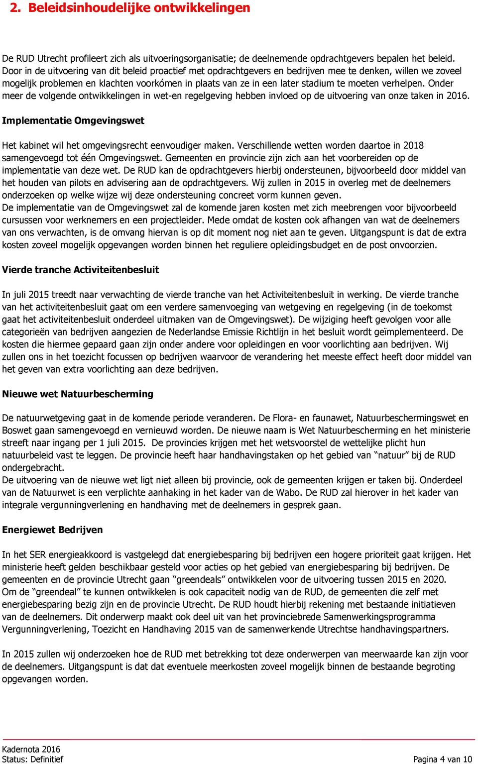 verhelpen. Onder meer de volgende ontwikkelingen in wet-en regelgeving hebben invloed op de uitvoering van onze taken in 2016.