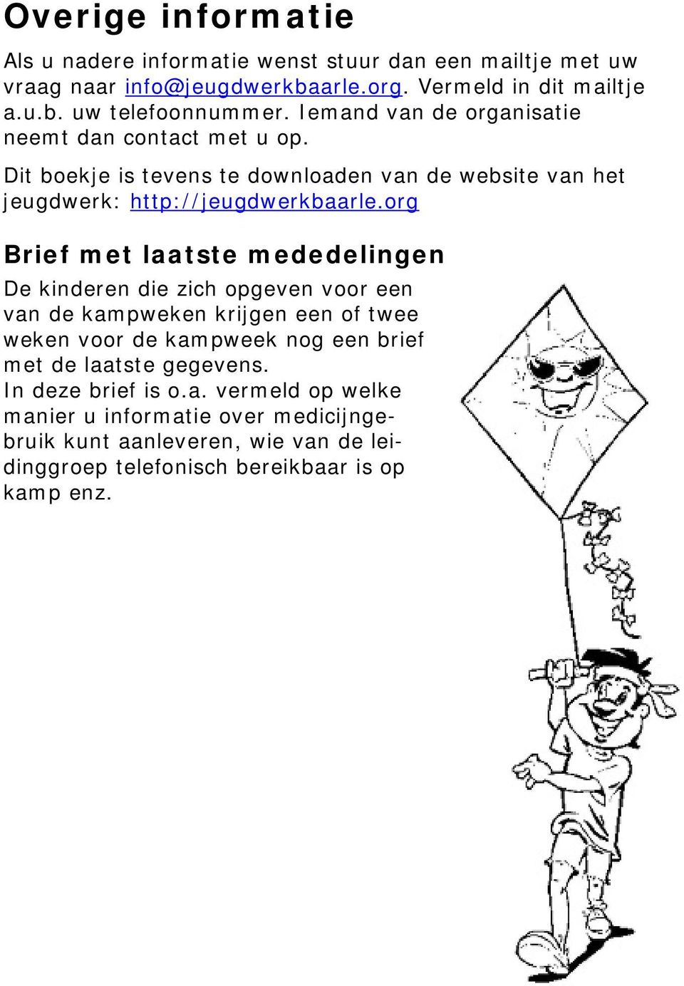 org Brief met laatste mededelingen De kinderen die zich opgeven voor een van de kampweken krijgen een of twee weken voor de kampweek nog een brief met de