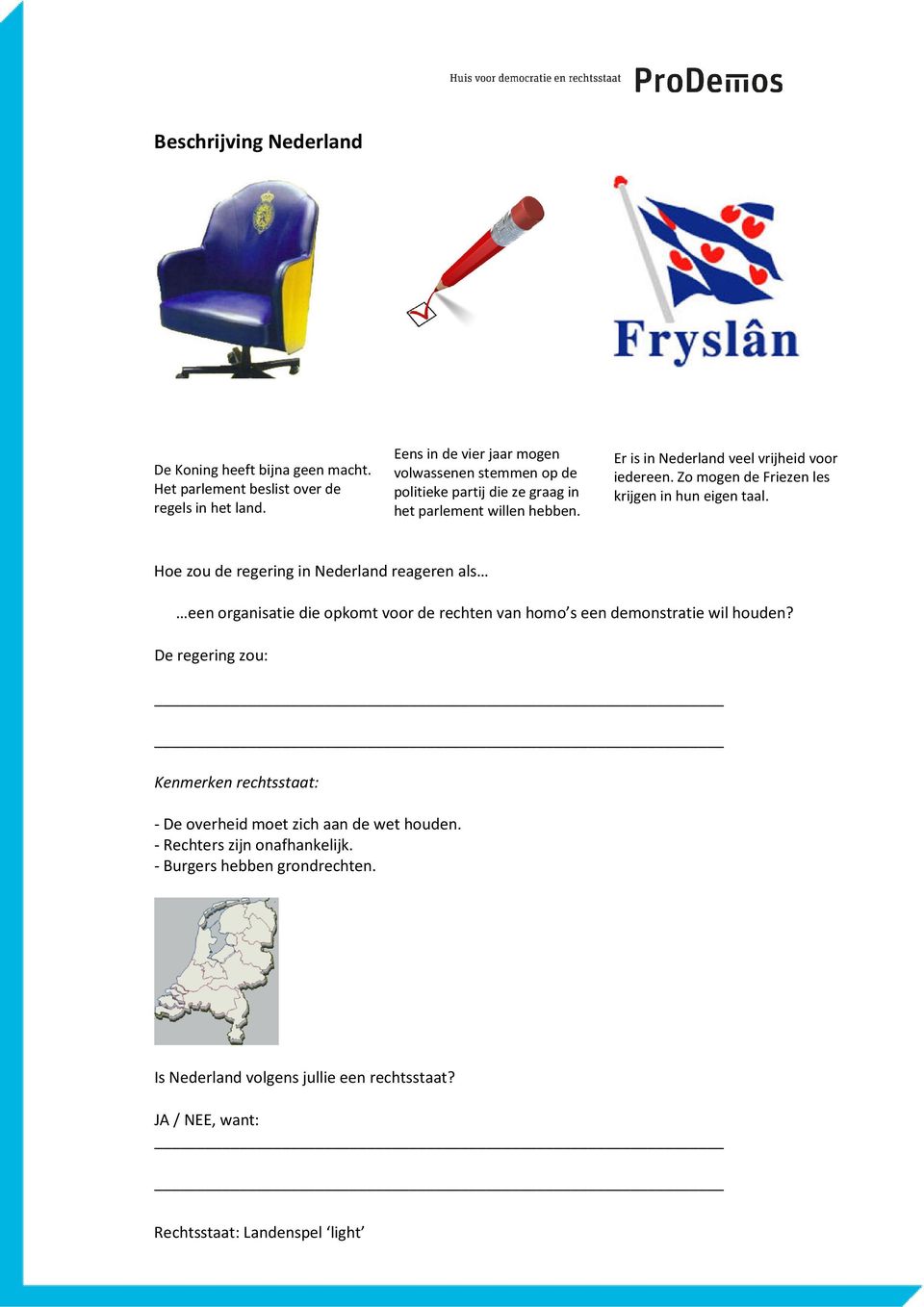 Er is in Nederland veel vrijheid voor iedereen. Zo mogen de Friezen les krijgen in hun eigen taal.
