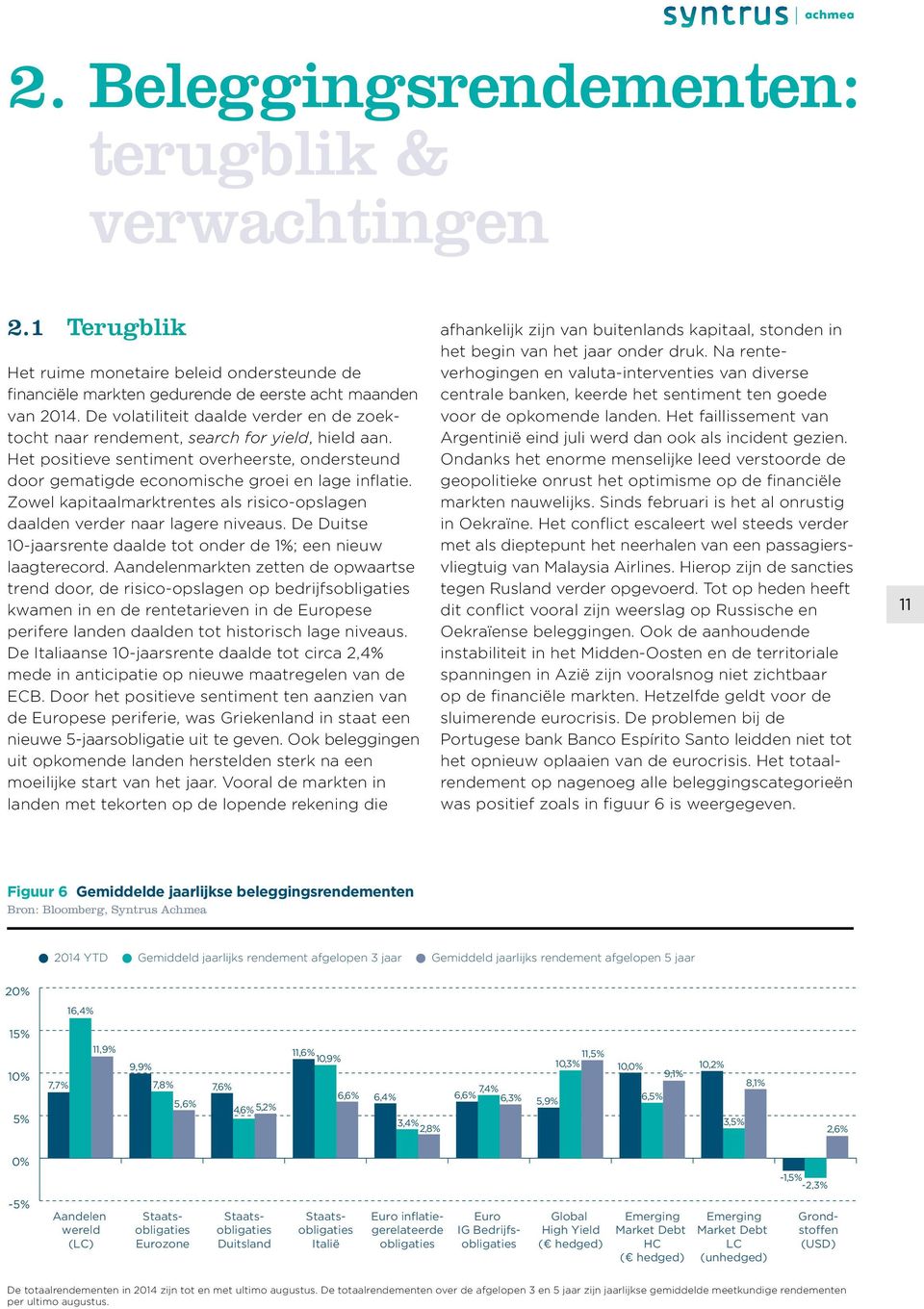 Zowel kapitaalmarktrentes als risico-opslagen daalden verder naar lagere niveaus. De Duitse 10-jaarsrente daalde tot onder de 1%; een nieuw laagterecord.