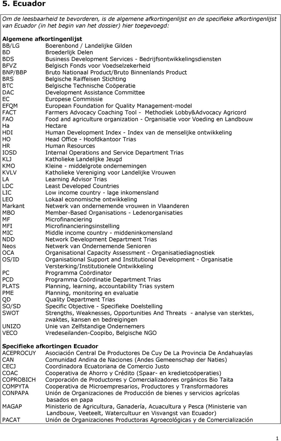 Product/Bruto Binnenlands Product BRS Belgische Raiffeisen Stichting BTC Belgische Technische Coöperatie DAC Development Assistance Committee EC Europese Commissie EFQM European Foundation for