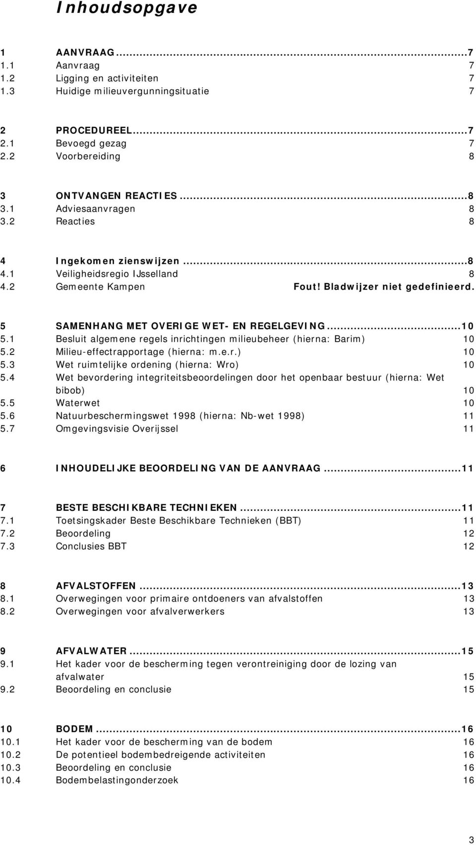 1 Besluit algemene regels inrichtingen milieubeheer (hierna: Barim) 10 5.2 Milieu-effectrapportage (hierna: m.e.r.) 10 5.3 Wet ruimtelijke ordening (hierna: Wro) 10 5.