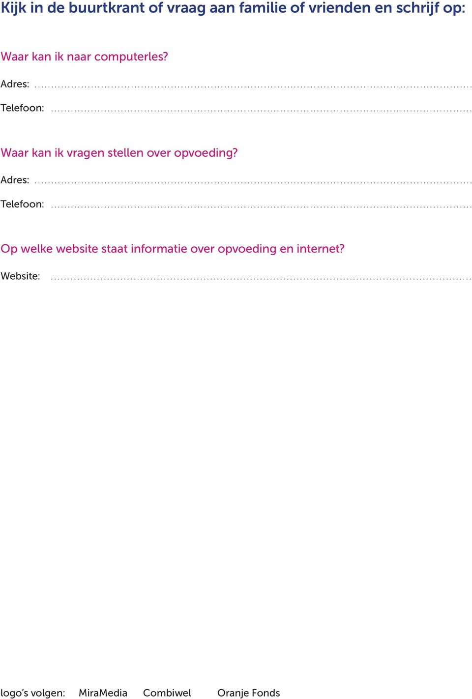 .. Waar kan ik vragen stellen over opvoeding? Adres:... Telefoon:.