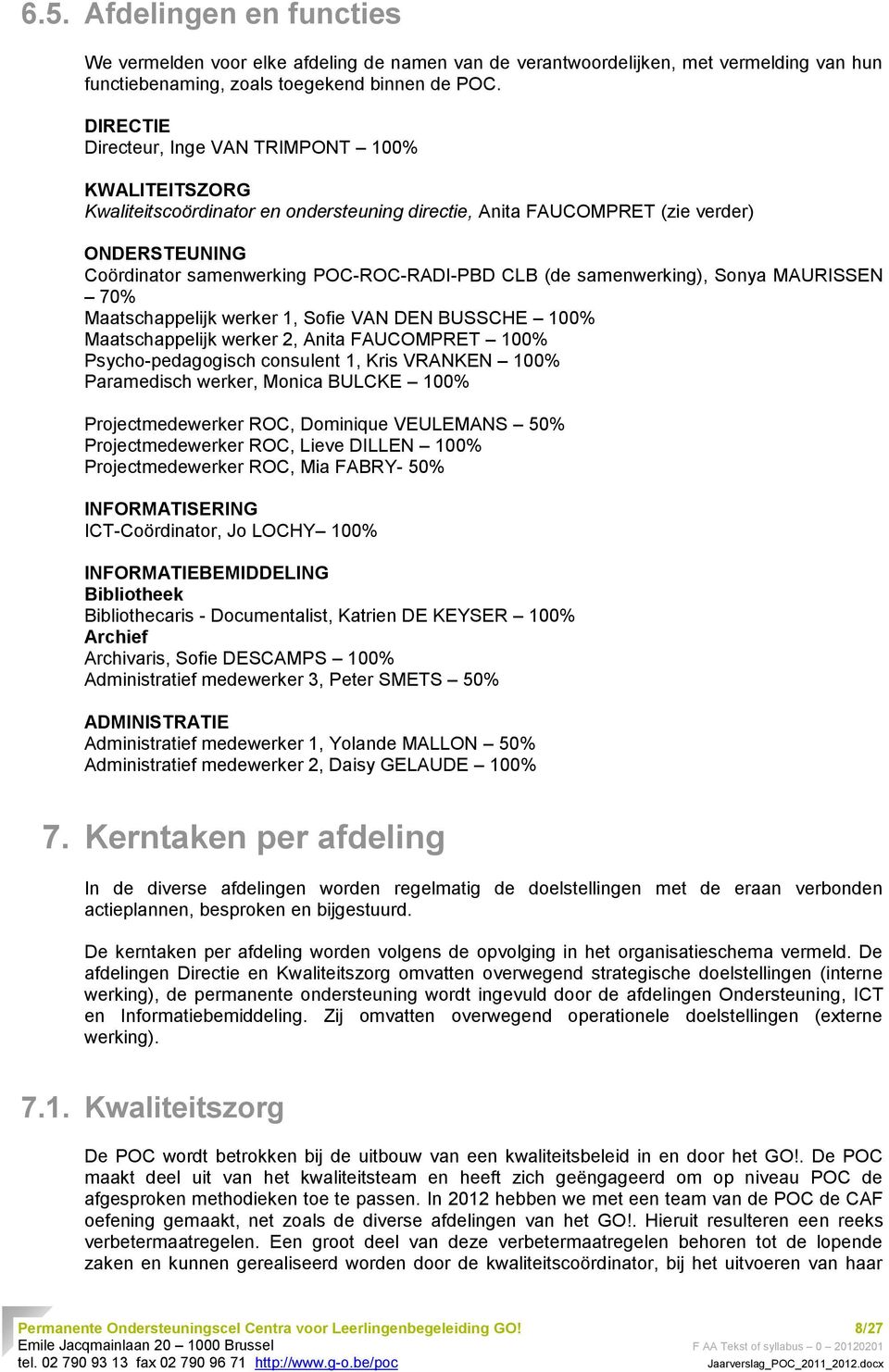 (de samenwerking), Sonya MAURISSEN 70% Maatschappelijk werker 1, Sofie VAN DEN BUSSCHE 100% Maatschappelijk werker 2, Anita FAUCOMPRET 100% Psycho-pedagogisch consulent 1, Kris VRANKEN 100%