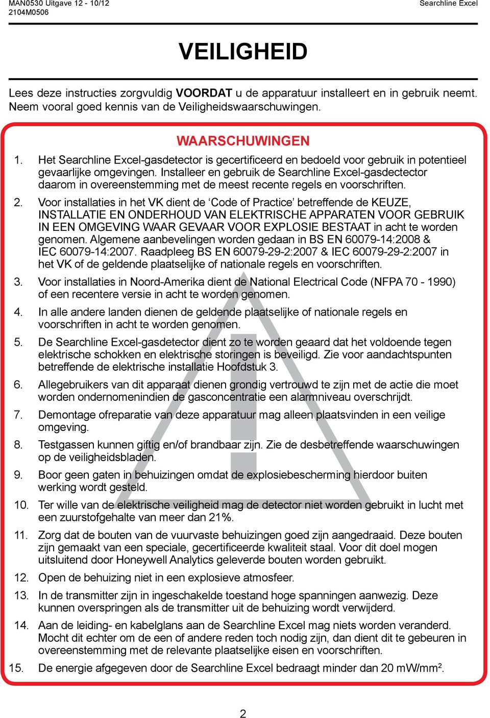 Installeer en gebruik de -gasdectector daarom in overeenstemming met de meest recente regels en voorschriften. 2.