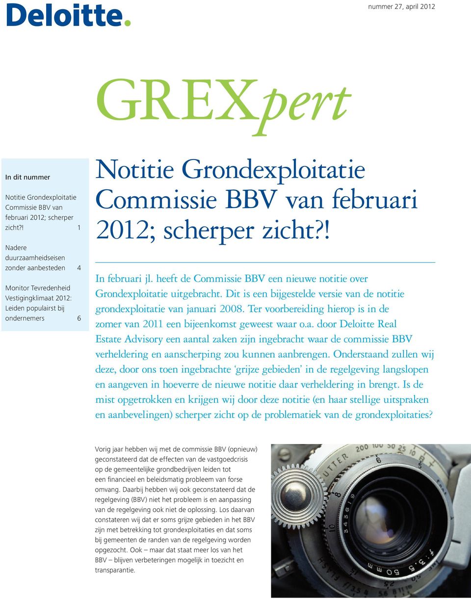 zicht?! In februari jl. heeft de Commissie BBV een nieuwe notitie over Grondexploitatie uitgebracht. Dit is een bijgestelde versie van de notitie grondexploitatie van januari 2008.