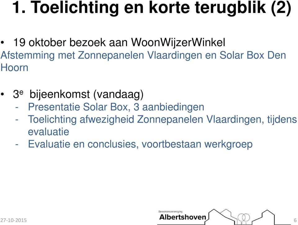(vandaag) - Presentatie Solar Box, 3 aanbiedingen - Toelichting afwezigheid