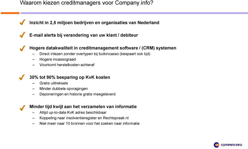 (CRM) systemen Direct inlezen zonder overtypen bij bulkincasso (bespaart ook tijd) Hogere incassograad Voorkomt herstelkosten achteraf 30% tot 90% besparing op KvK