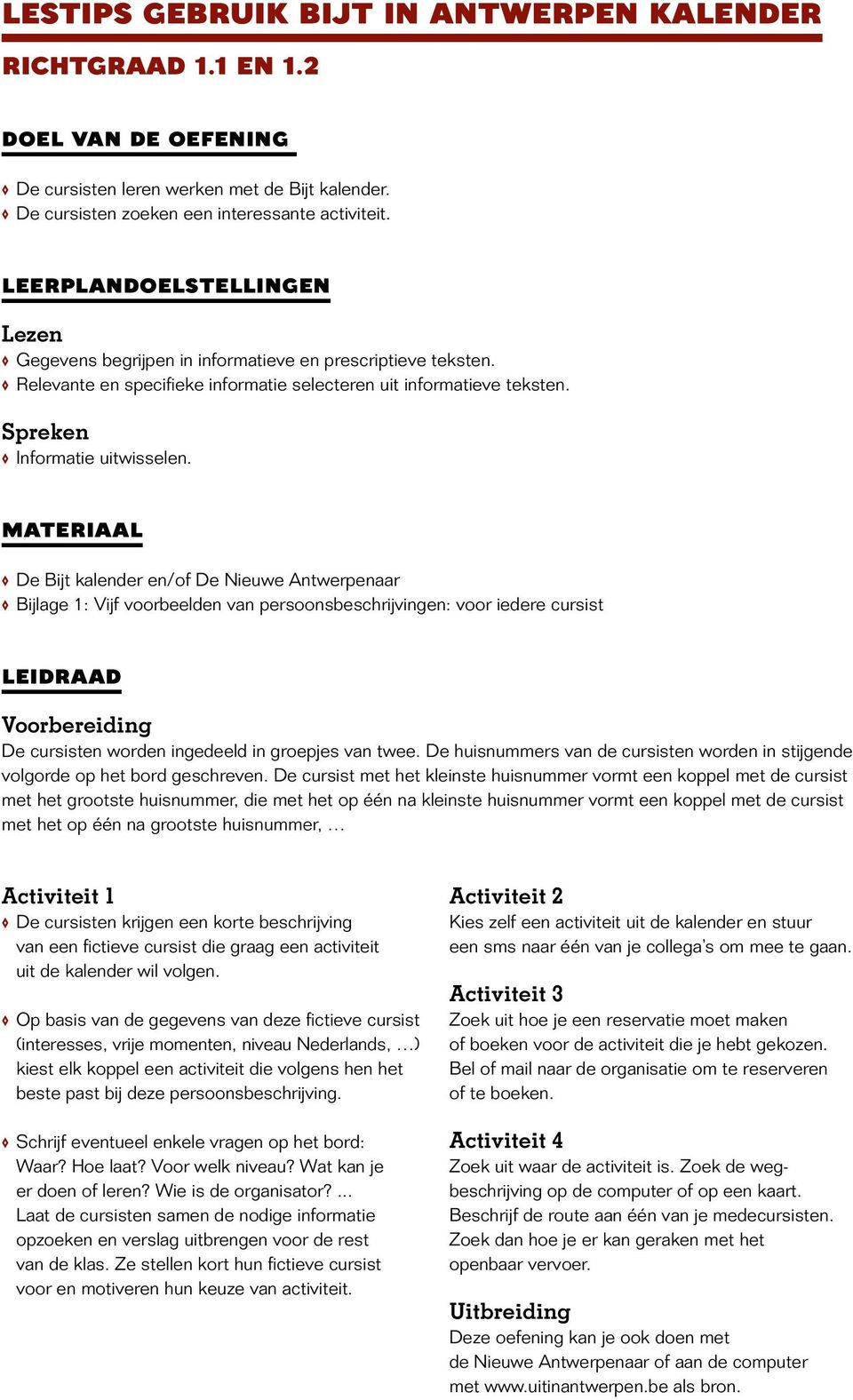 Materiaal De Bijt kalender en/of De Nieuwe Antwerpenaar Bijlage 1: Vijf voorbeelden van persoonsbeschrijvingen: voor iedere cursist Leidraad Voorbereiding De cursisten worden ingedeeld in groepjes