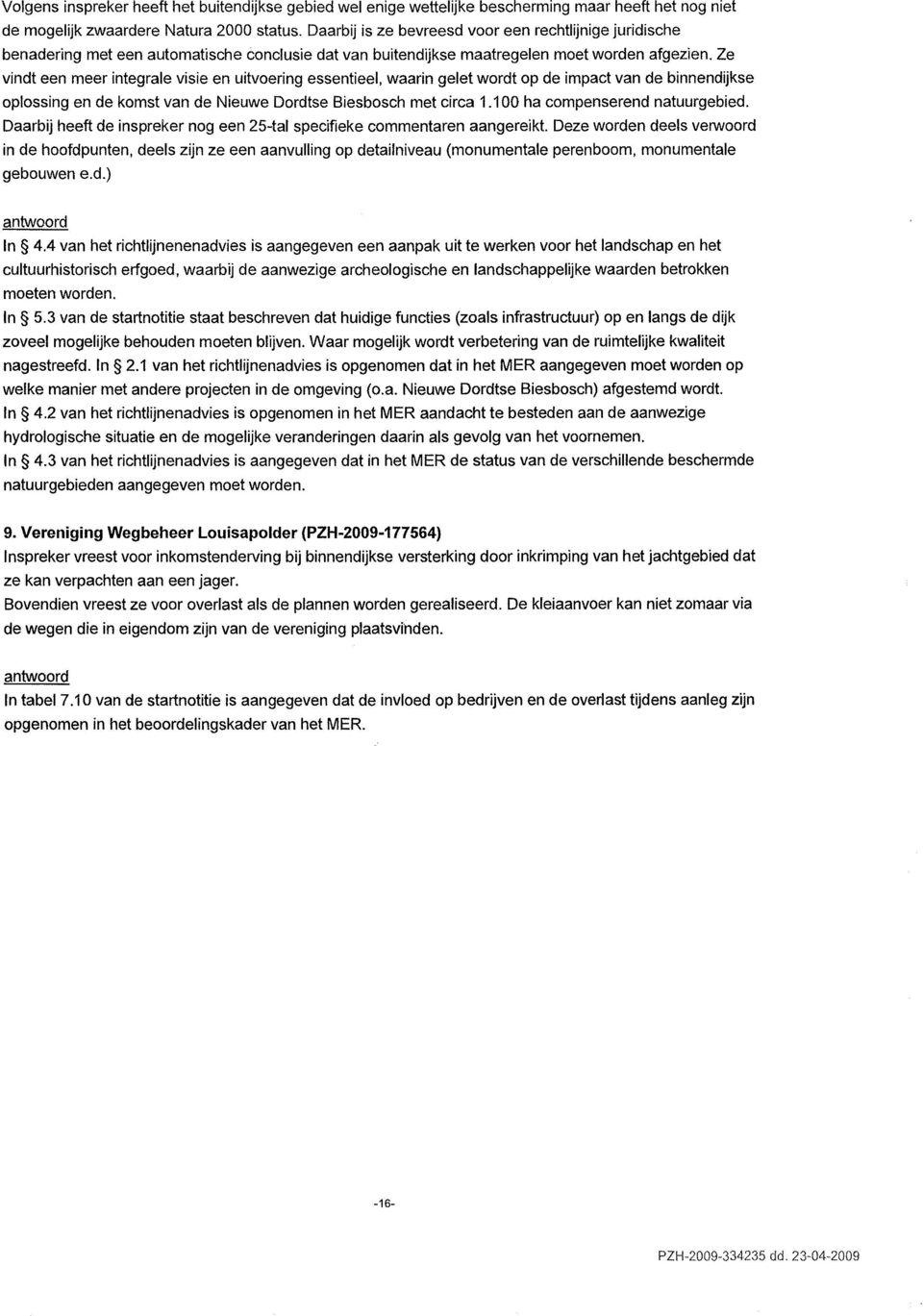 Ze vindt een meer integrale visie en uitvoering essentieel, waarin gelet wordt op de impact van de binnendijkse oplossing en de komst van de Nieuwe Dordtse Biesbosch met circa 1.