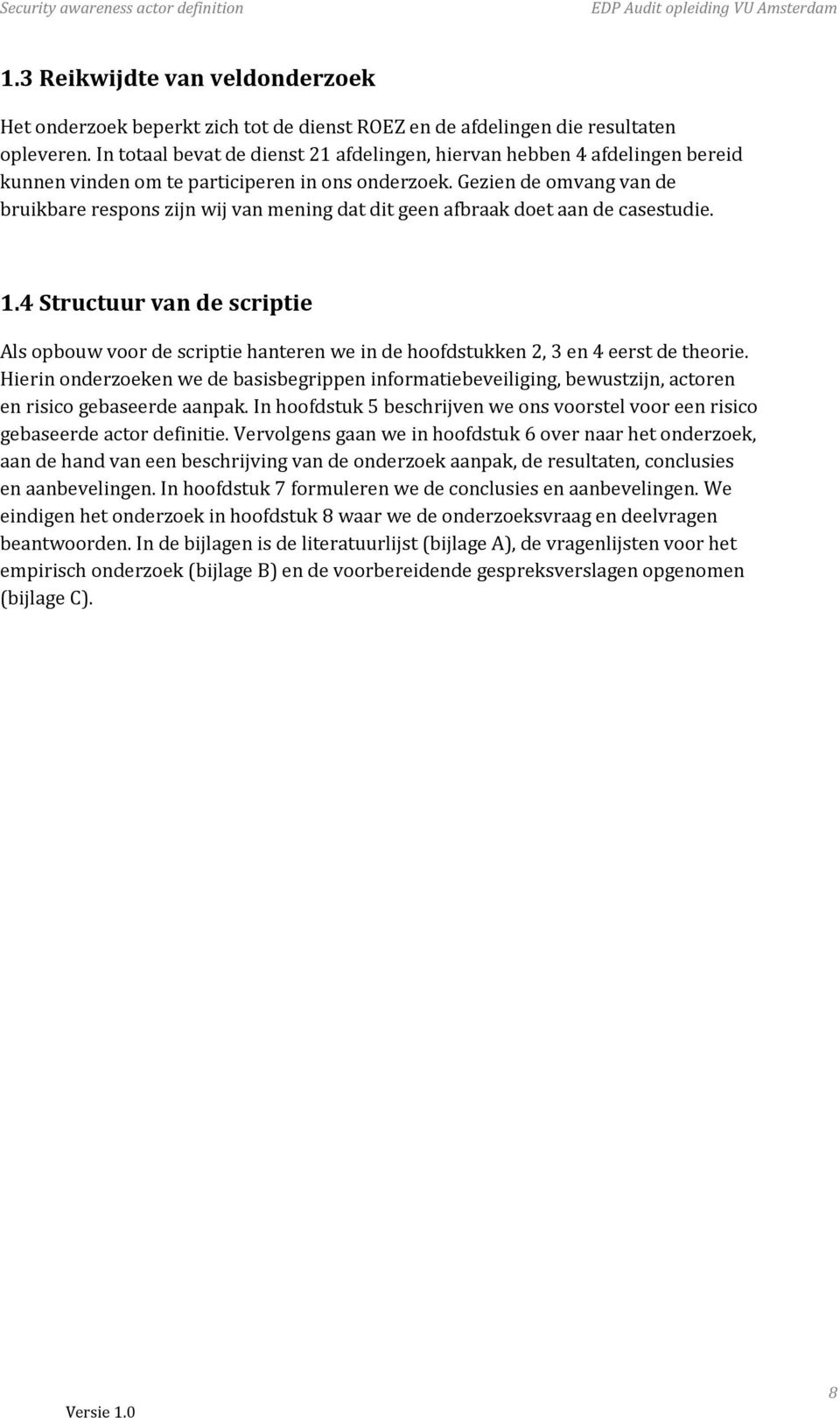 Gezien de omvang van de bruikbare respons zijn wij van mening dat dit geen afbraak doet aan de casestudie. 1.