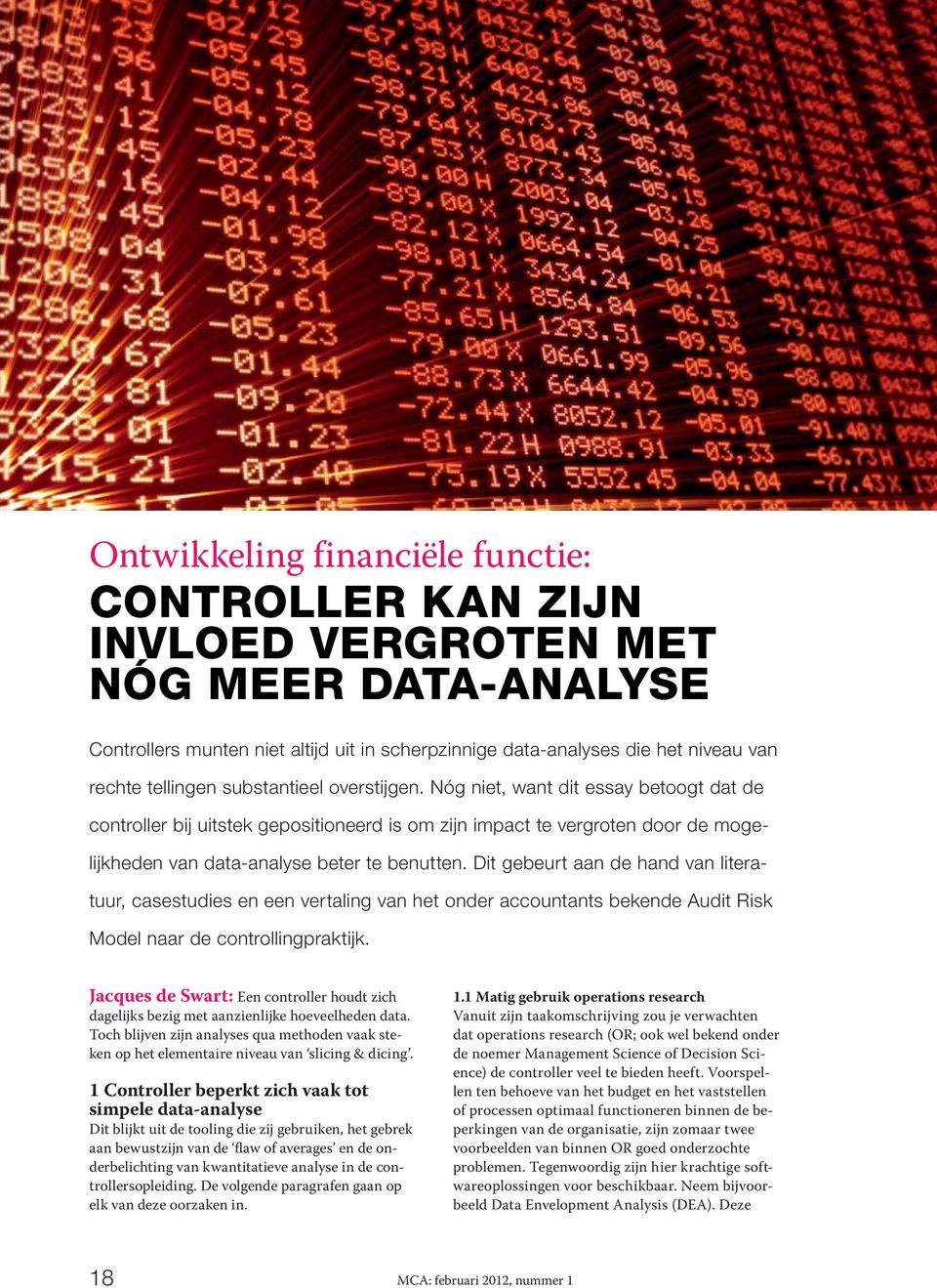 Dit gebeurt aan de hand van literatuur, casestudies en een vertaling van het onder accountants bekende Audit Risk Model naar de controllingpraktijk.