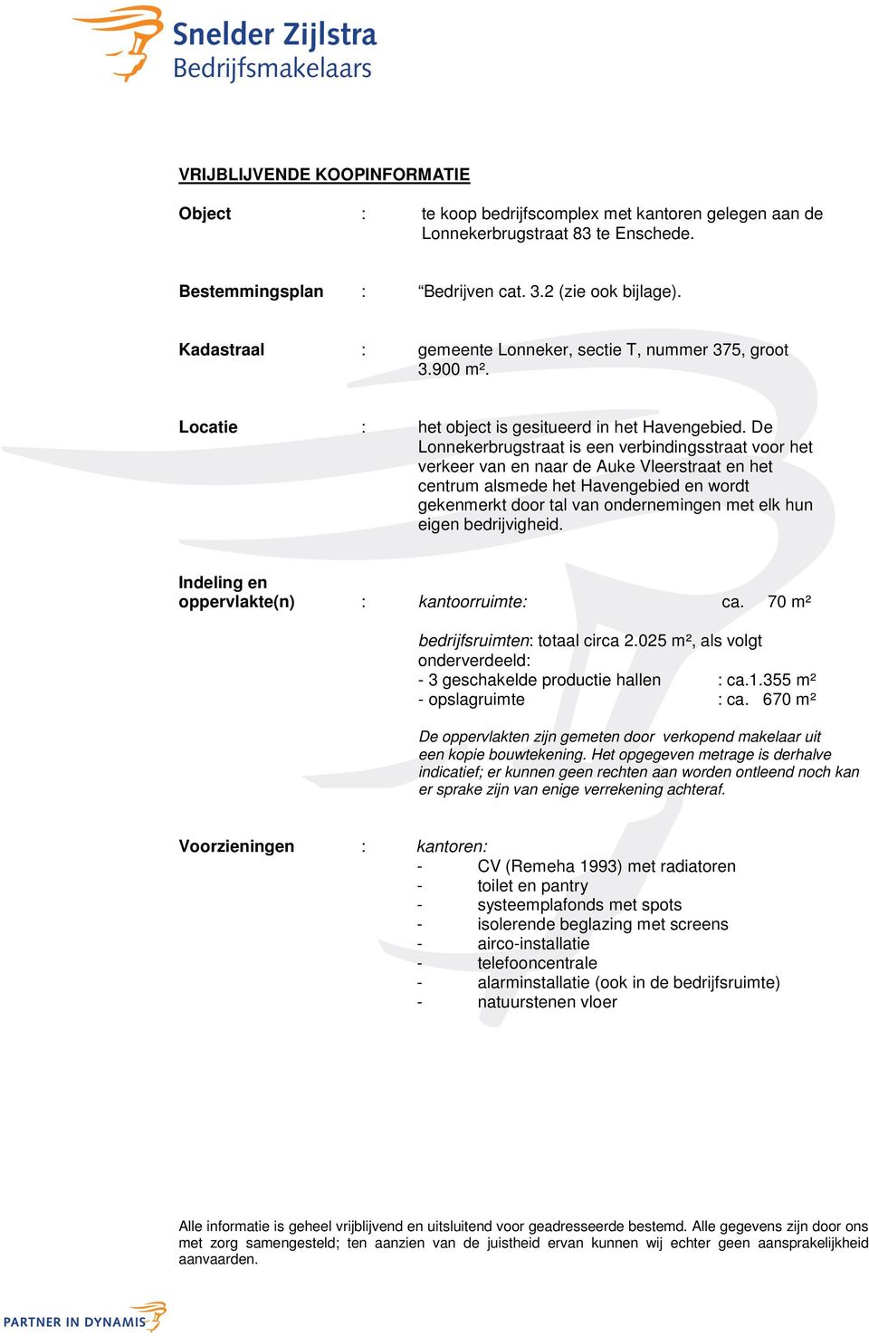 De Lonnekerbrugstraat is een verbindingsstraat voor het verkeer van en naar de Auke Vleerstraat en het centrum alsmede het Havengebied en wordt gekenmerkt door tal van ondernemingen met elk hun eigen