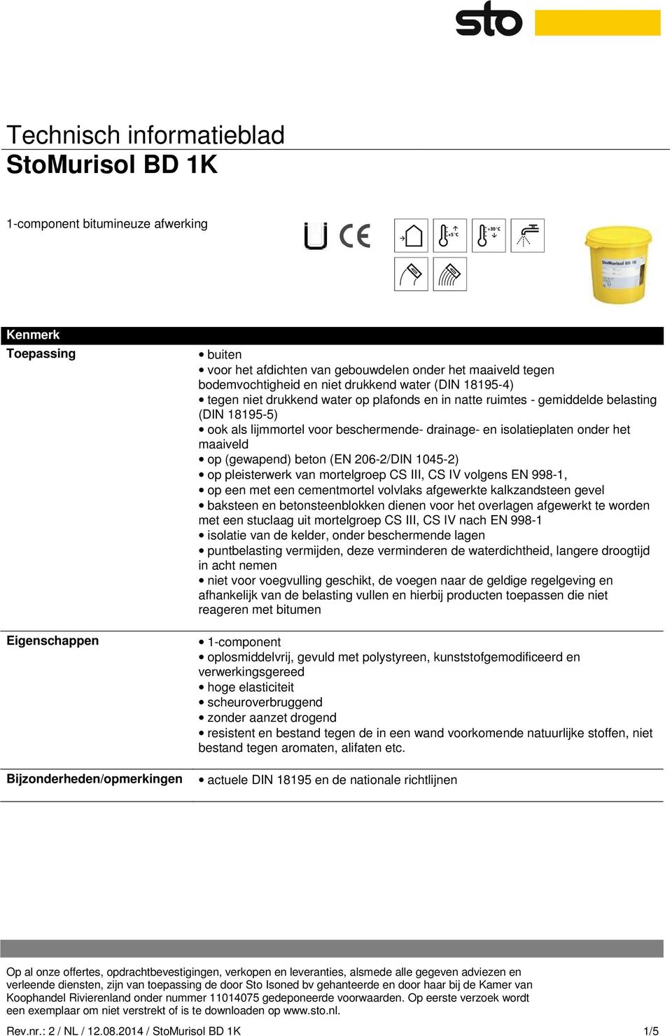 op (gewapend) beton (EN 206-2/DIN 1045-2) op pleisterwerk van mortelgroep CS III, CS IV volgens EN 998-1, op een met een cementmortel volvlaks afgewerkte kalkzandsteen gevel baksteen en