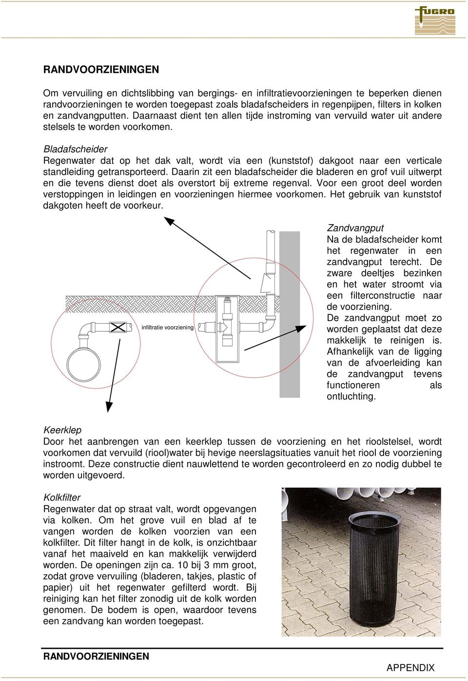 Bladafscheider Regenwater dat op het dak valt, wordt via een (kunststof) dakgoot naar een verticale standleiding getransporteerd.