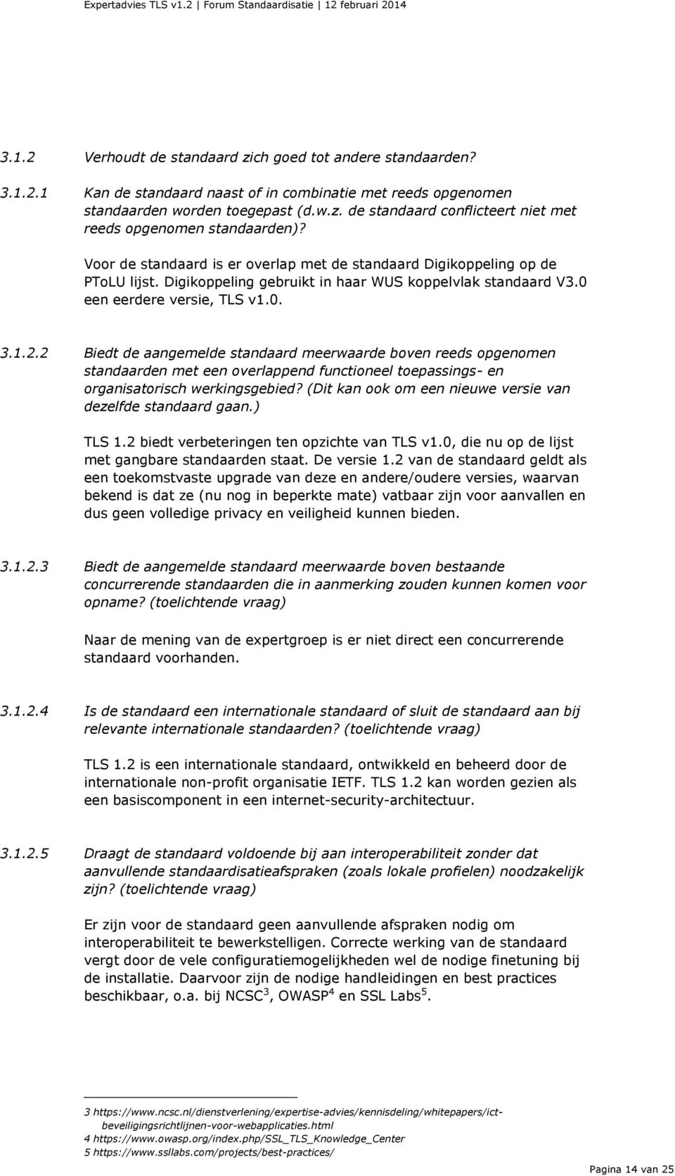 2 Biedt de aangemelde standaard meerwaarde boven reeds opgenomen standaarden met een overlappend functioneel toepassings- en organisatorisch werkingsgebied?