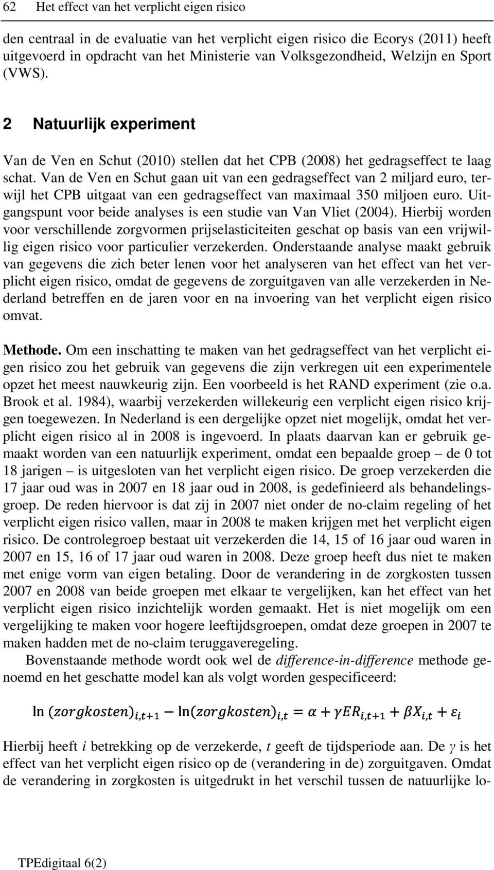 Van de Ven en Schut gaan uit van een gedragseffect van 2 miljard euro, terwijl het CPB uitgaat van een gedragseffect van maximaal 350 miljoen euro.