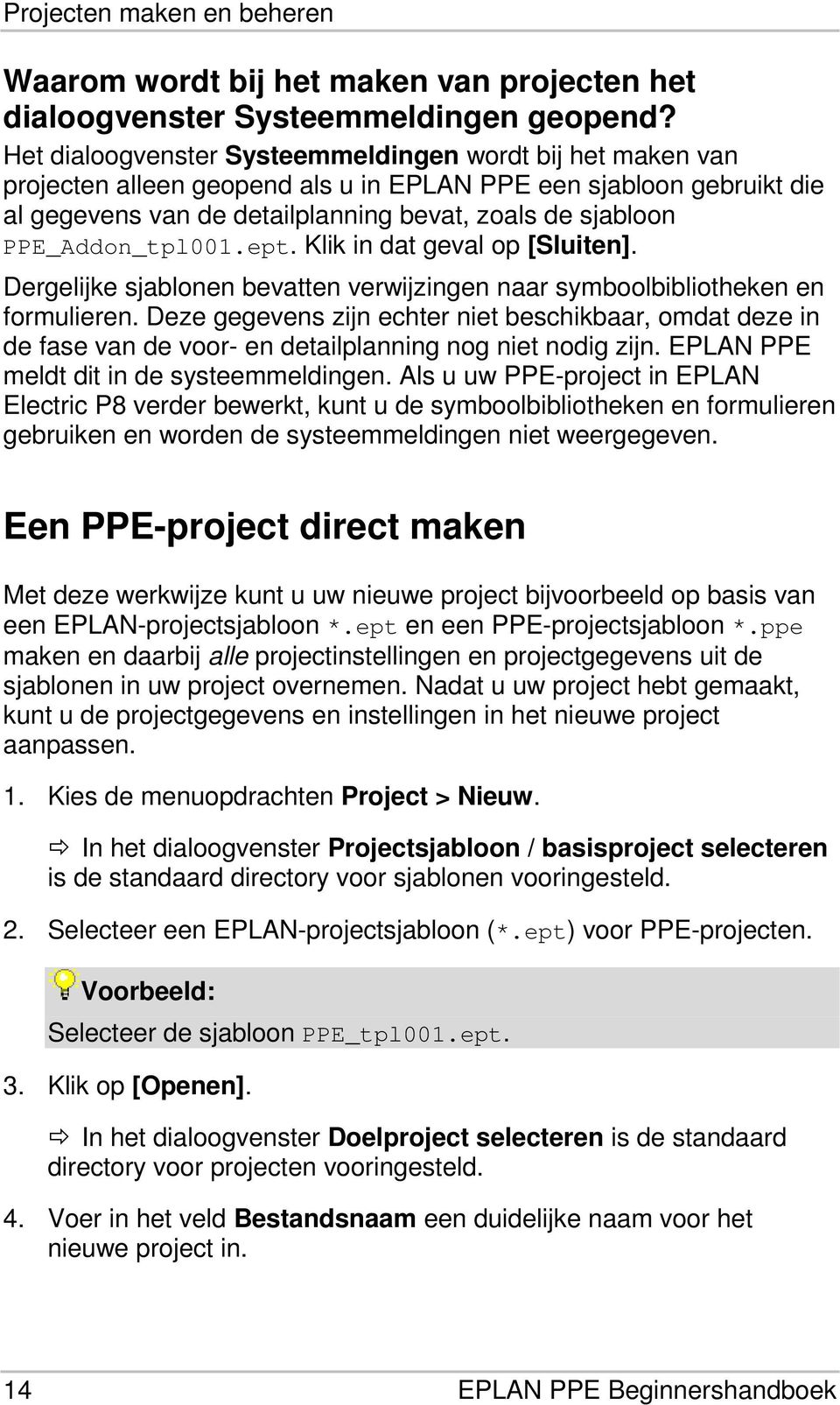 PPE_Addon_tpl001.ept. Klik in dat geval op [Sluiten]. Dergelijke sjablonen bevatten verwijzingen naar symboolbibliotheken en formulieren.