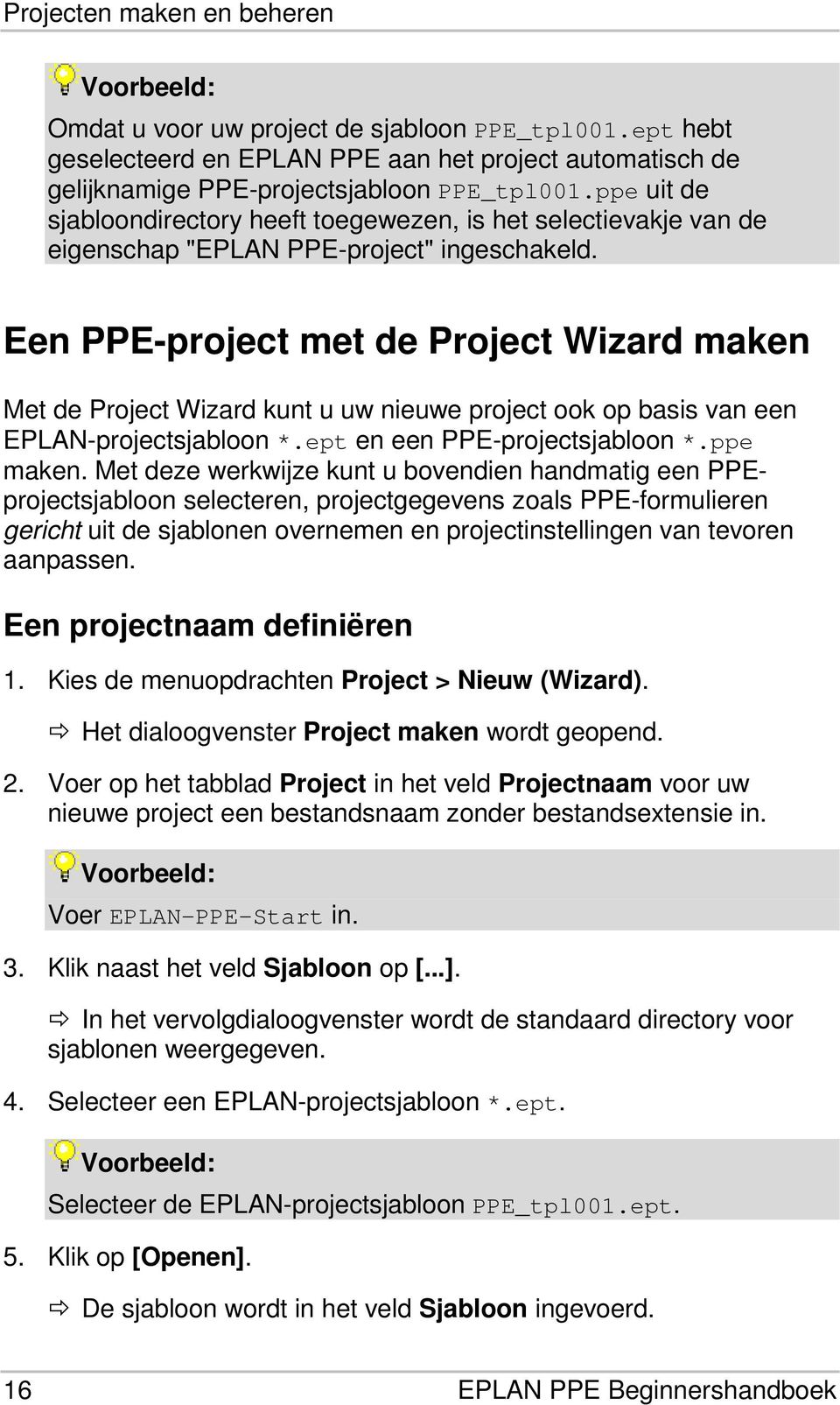 Een PPE-project met de Project Wizard maken Met de Project Wizard kunt u uw nieuwe project ook op basis van een EPLAN-projectsjabloon *.ept en een PPE-projectsjabloon *.ppe maken.