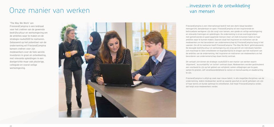 strategie route2020 te realiseren. Gebaseerd op het potentieel van de onderneming wil FrieslandCampina kansen creëren voor zijn medewerkers over de hele wereld.