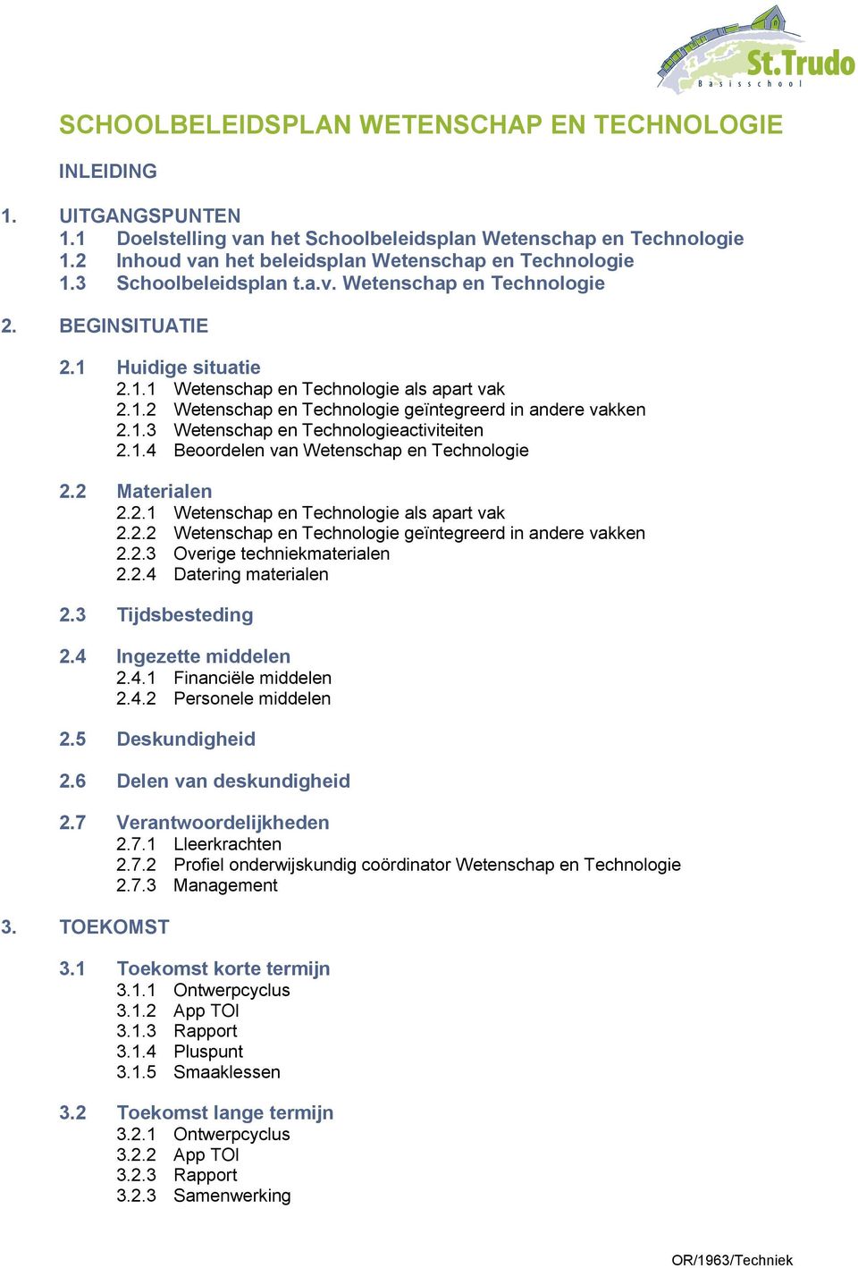 1.3 Wetenschap en Technologieactiviteiten 2.1.4 Beoordelen van Wetenschap en Technologie 2.2 Materialen 2.2.1 Wetenschap en Technologie als apart vak 2.2.2 Wetenschap en Technologie geïntegreerd in andere vakken 2.