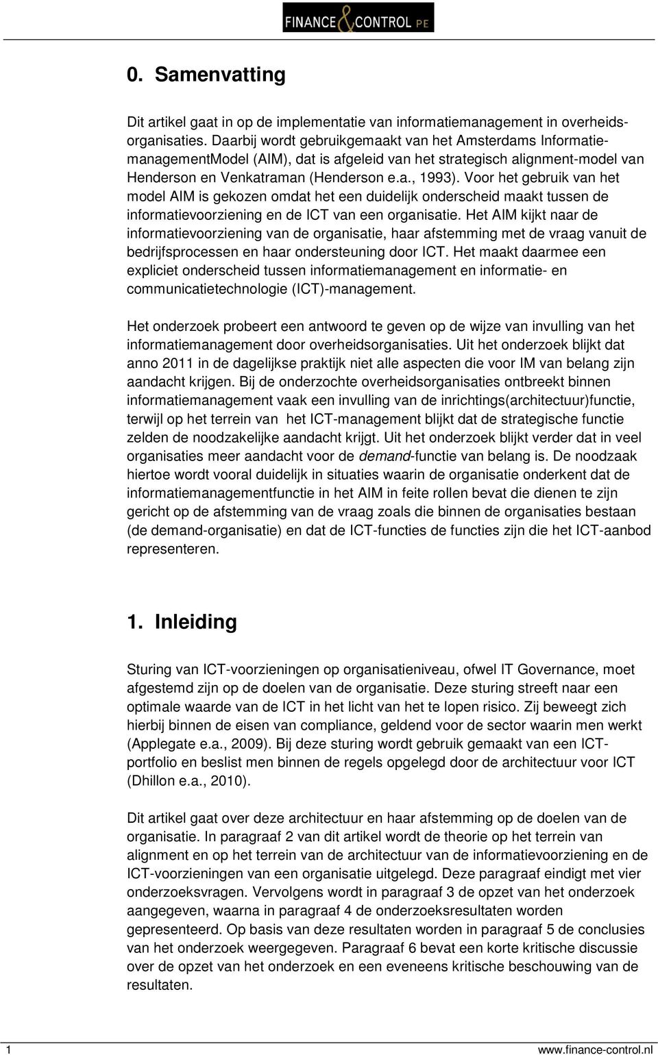 Voor het gebruik van het model AIM is gekozen omdat het een duidelijk onderscheid maakt tussen de informatievoorziening en de ICT van een organisatie.