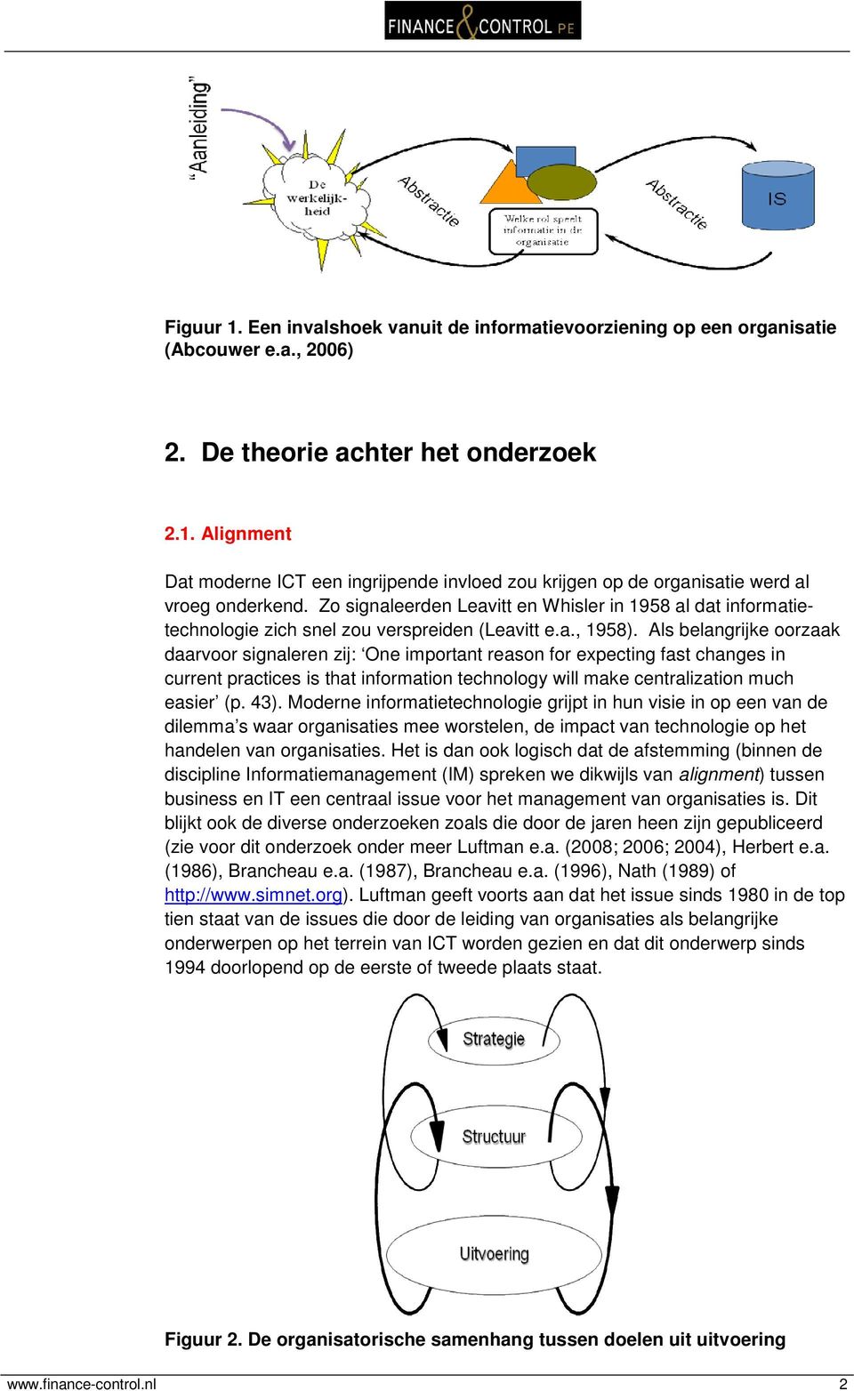 Als belangrijke oorzaak daarvoor signaleren zij: One important reason for expecting fast changes in current practices is that information technology will make centralization much easier (p. 43).