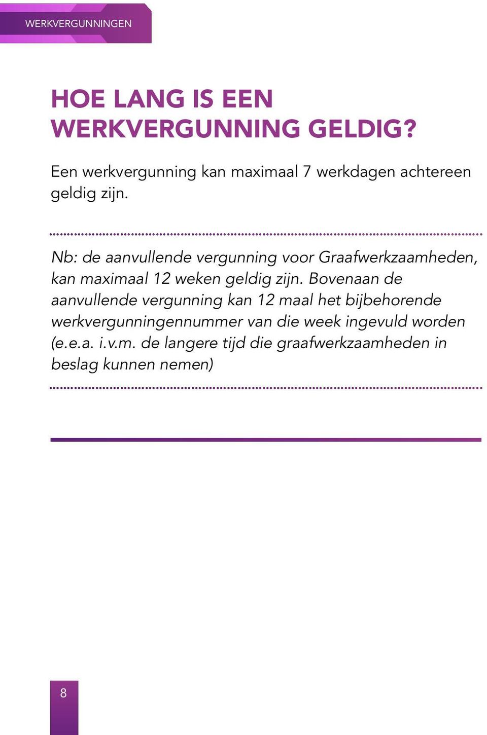 Nb: de aanvullende vergunning voor Graafwerkzaamheden, kan maximaal 12 weken geldig zijn.