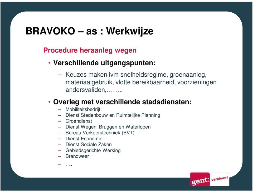 . Overleg met verschillende stadsdiensten: Mobiliteitsbedrijf Dienst Stedenbouw en Ruimtelijke Planning